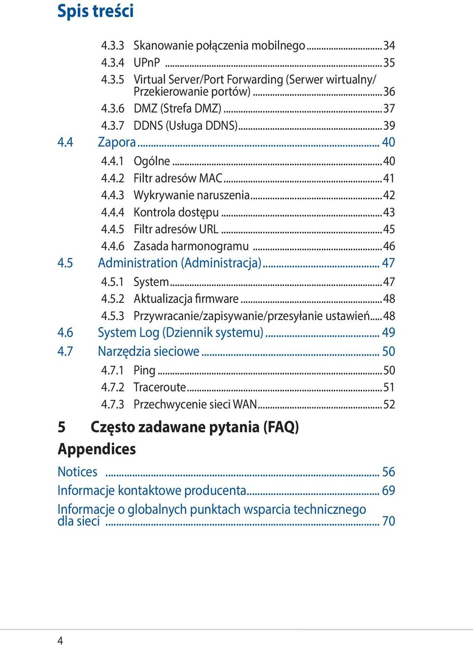 5 Administration (Administracja)... 47 4.5.1 System...47 4.5.2 Aktualizacja firmware...48 4.5.3 Przywracanie/zapisywanie/przesyłanie ustawień...48 4.6 System Log (Dziennik systemu)... 49 4.