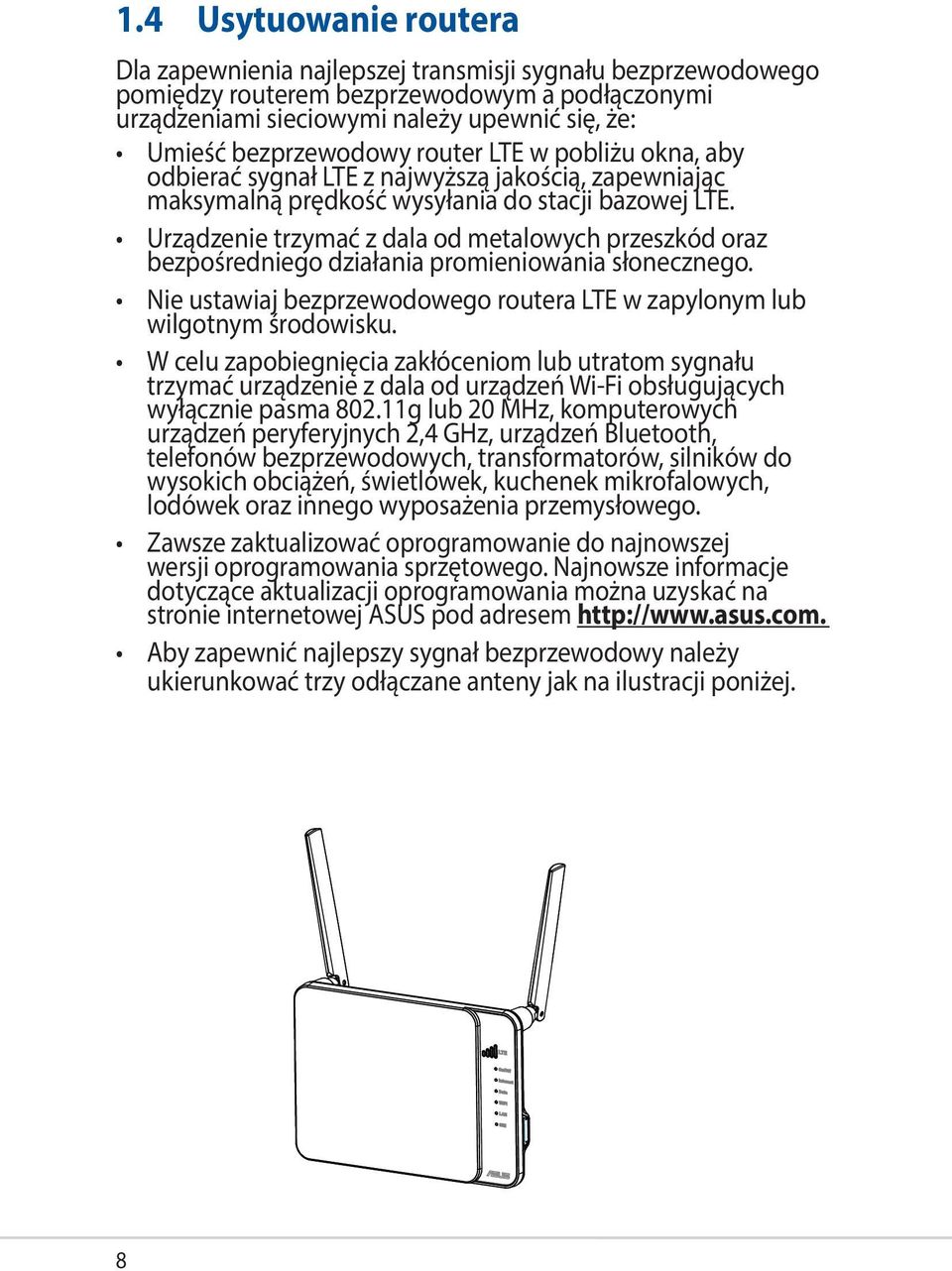 Urządzenie trzymać z dala od metalowych przeszkód oraz bezpośredniego działania promieniowania słonecznego. Nie ustawiaj bezprzewodowego routera LTE w zapylonym lub wilgotnym środowisku.