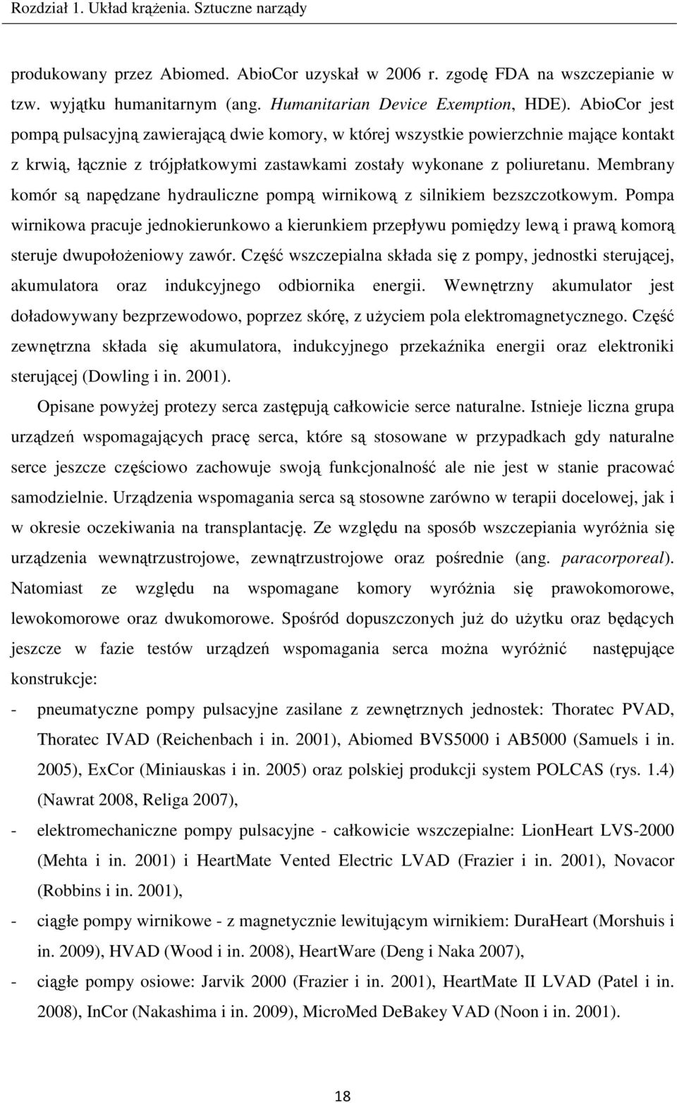 Membrany komór są napędzane hydrauliczne pompą wirnikową z silnikiem bezszczotkowym.