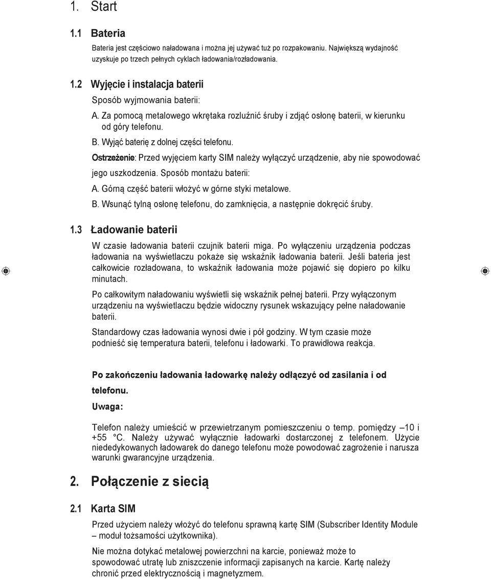 Ostrzeżenie: Przed wyjęciem karty SIM należy wyłączyć urządzenie, aby nie spowodować jego uszkodzenia. Sposób montażu baterii: A. Górną część baterii włożyć w górne styki metalowe. B.