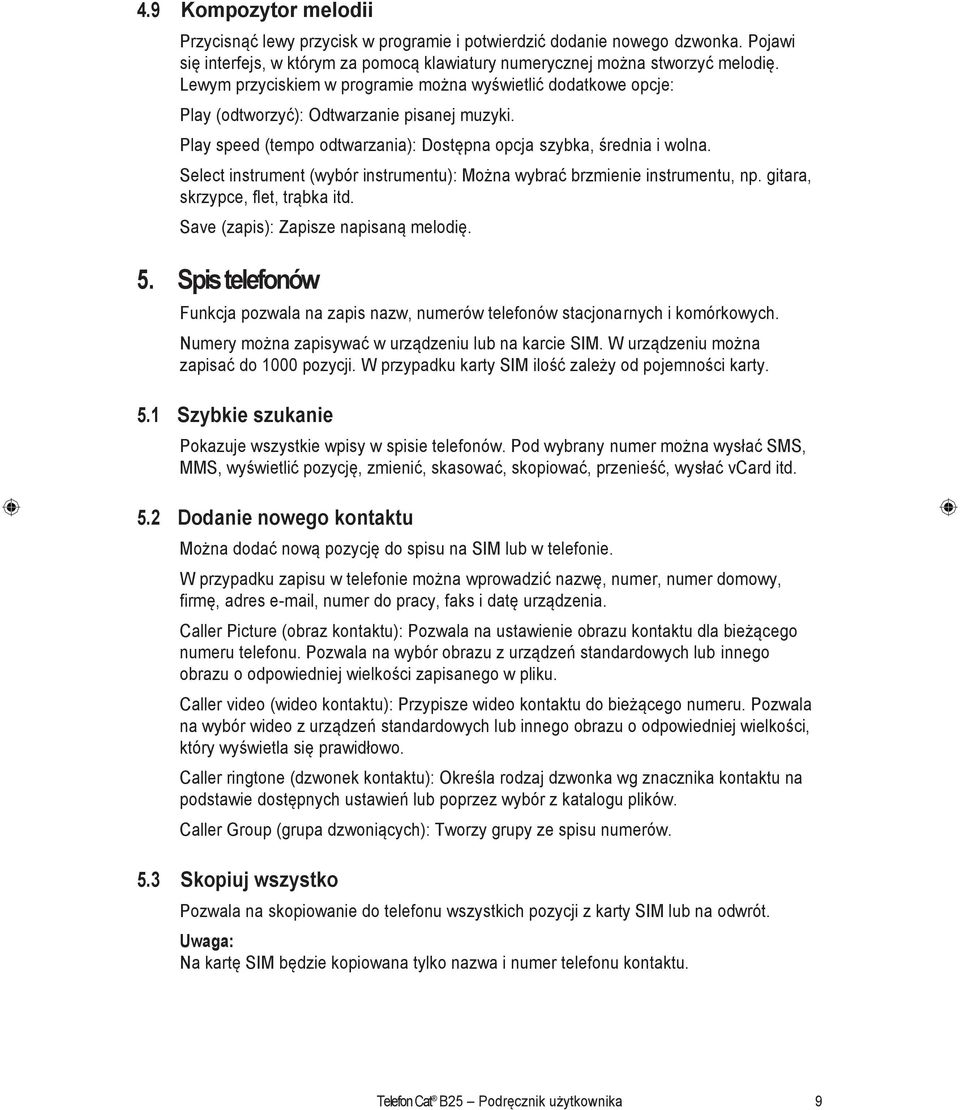 Select instrument (wybór instrumentu): Można wybrać brzmienie instrumentu, np. gitara, skrzypce, flet, trąbka itd. Save (zapis): Zapisze napisaną melodię. 5.