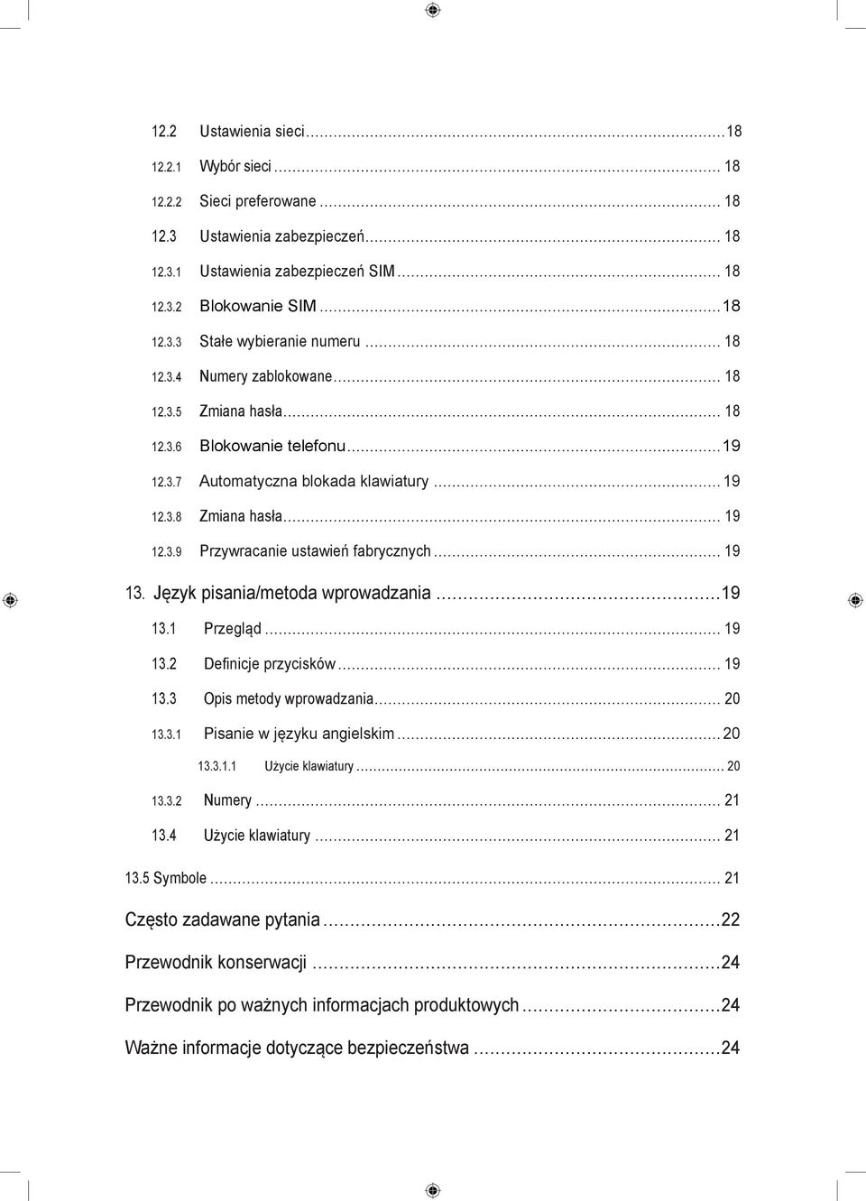 .. 19 13. Język pisania/metoda wprowadzania... 19 13.1 Przegląd... 19 13.2 Definicje przycisków... 19 13.3 Opis metody wprowadzania... 20 13.3.1 Pisanie w języku angielskim... 20 13.3.1.1 Użycie klawiatury.