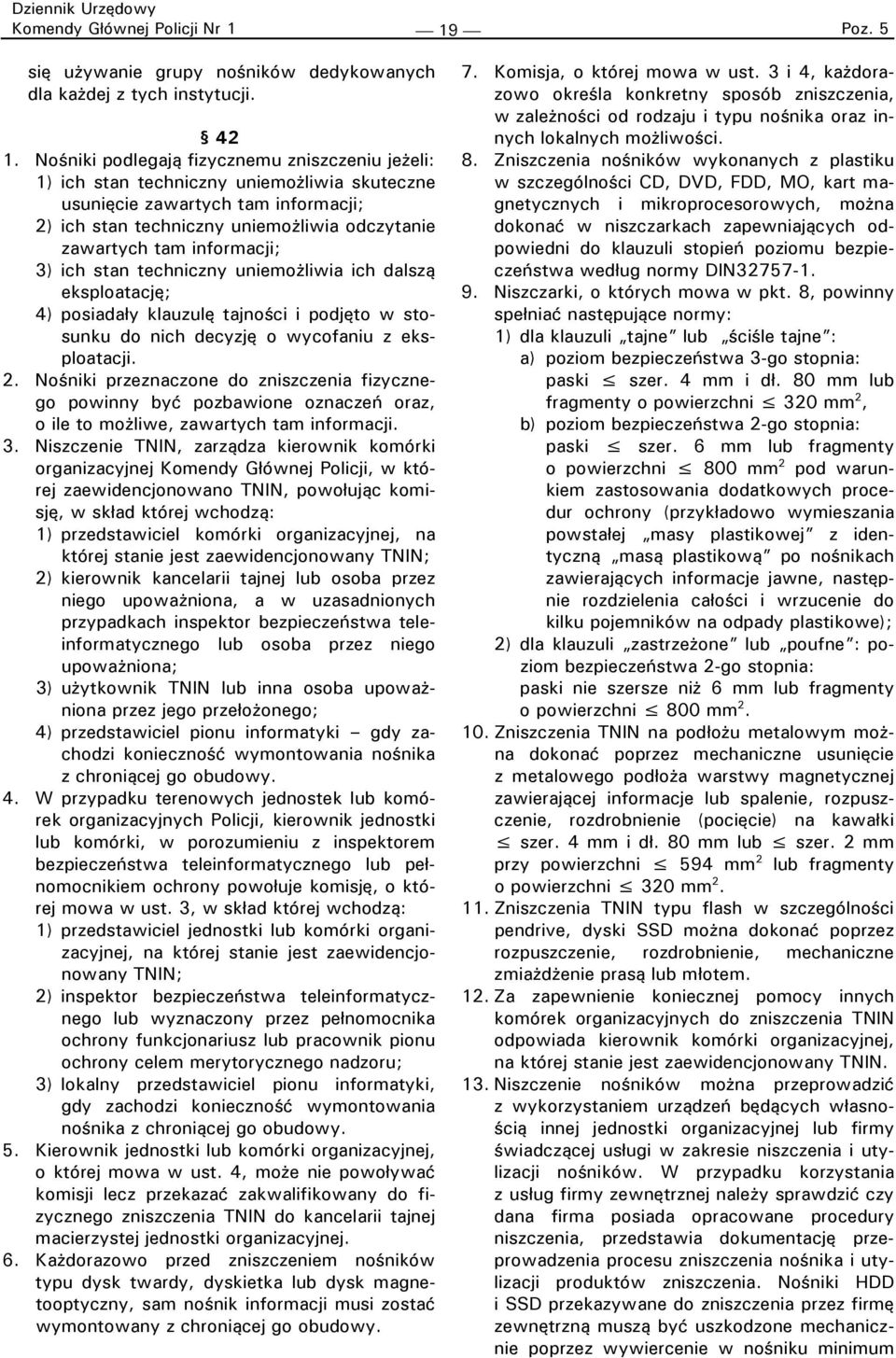 informacji; 3) ich stan techniczny uniemożliwia ich dalszą eksploatację; 4) posiadały klauzulę tajności i podjęto w stosunku do nich decyzję o wycofaniu z eksploatacji. 2.