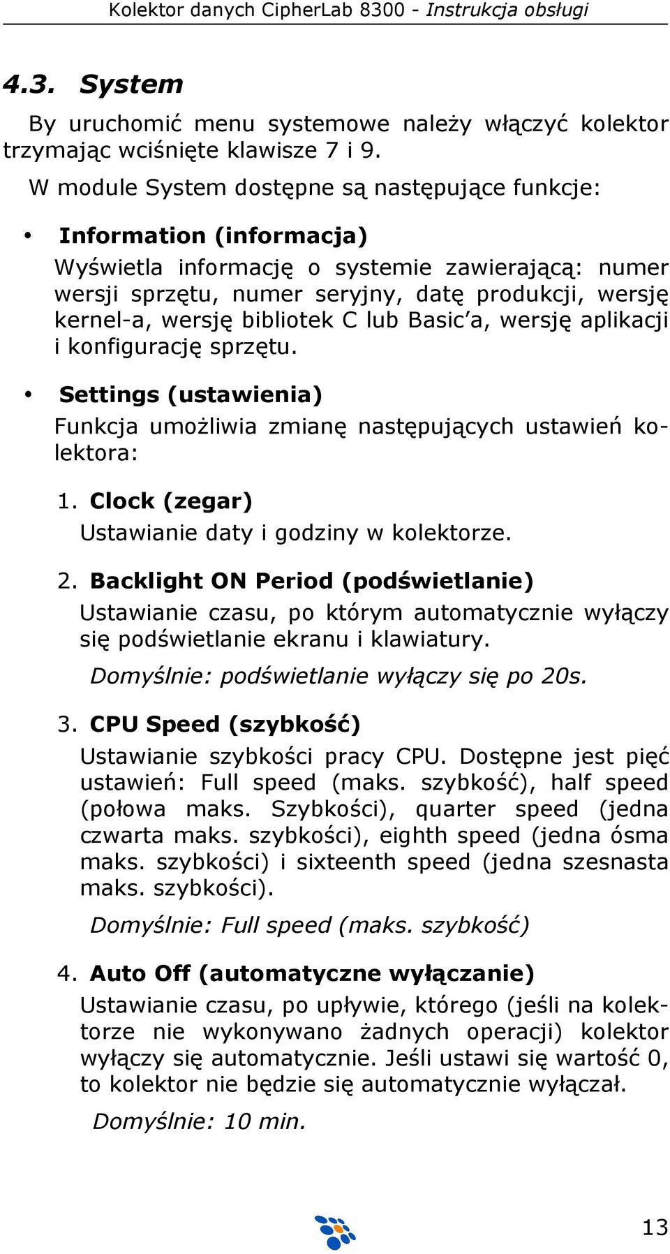 bibliotek C lub Basic a, wersję aplikacji i konfigurację sprzętu. Settings (ustawienia) Funkcja umoŝliwia zmianę następujących ustawień kolektora: 1.