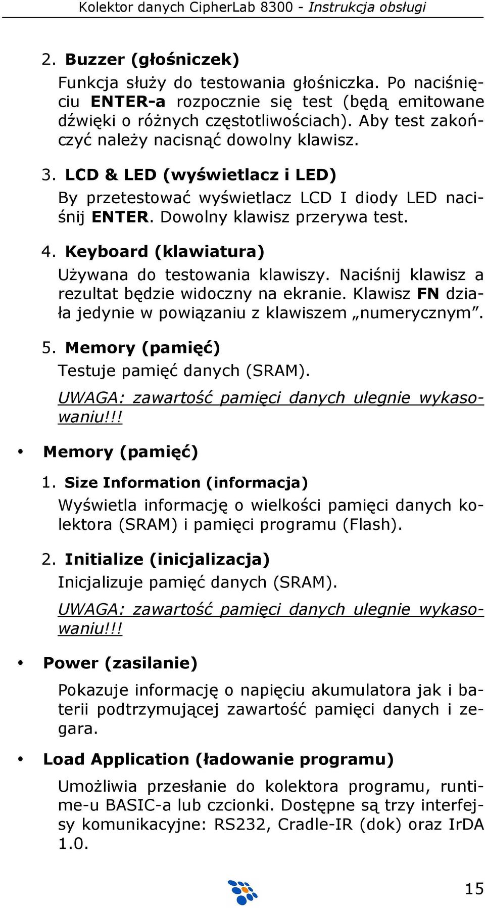 Keyboard (klawiatura) UŜywana do testowania klawiszy. Naciśnij klawisz a rezultat będzie widoczny na ekranie. Klawisz FN działa jedynie w powiązaniu z klawiszem numerycznym. 5.