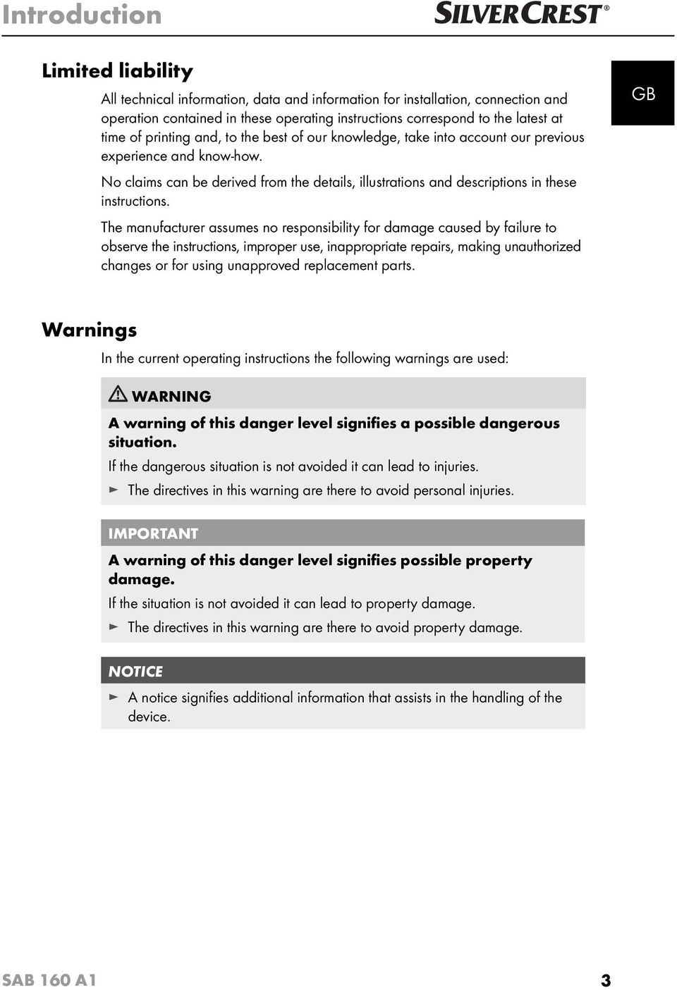 The manufacturer assumes no responsibility for damage caused by failure to observe the instructions, improper use, inappropriate repairs, making unauthorized changes or for using unapproved