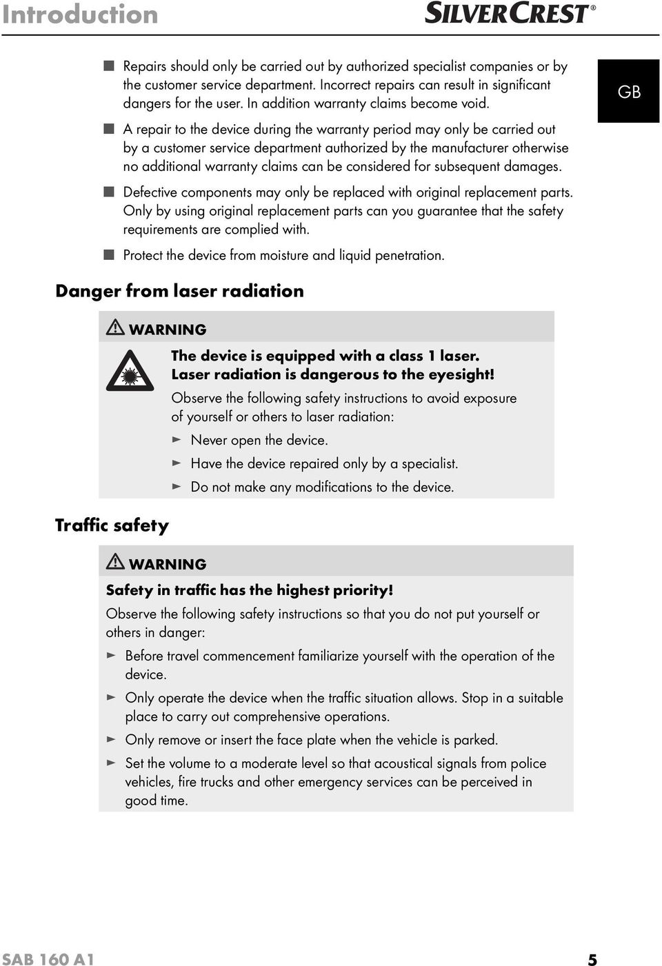 A repair to the device during the warranty period may only be carried out by a customer service department authorized by the manufacturer otherwise no additional warranty claims can be considered for