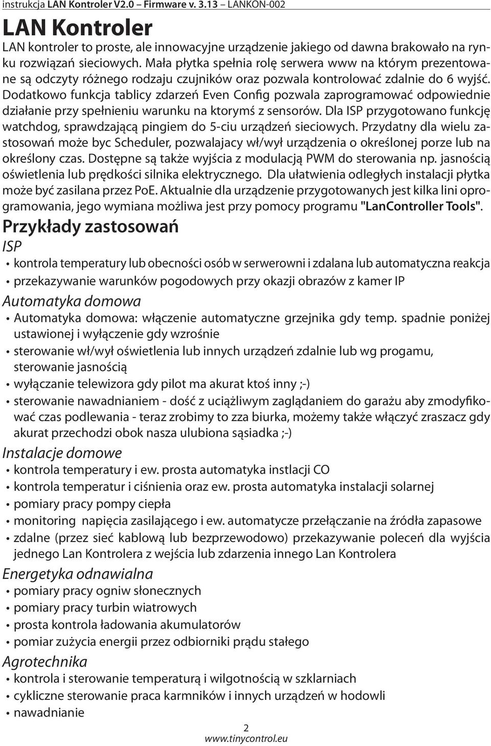 Dodatkowo funkcja tablicy zdarzeń Even Config pozwala zaprogramować odpowiednie działanie przy spełnieniu warunku na ktorymś z sensorów.