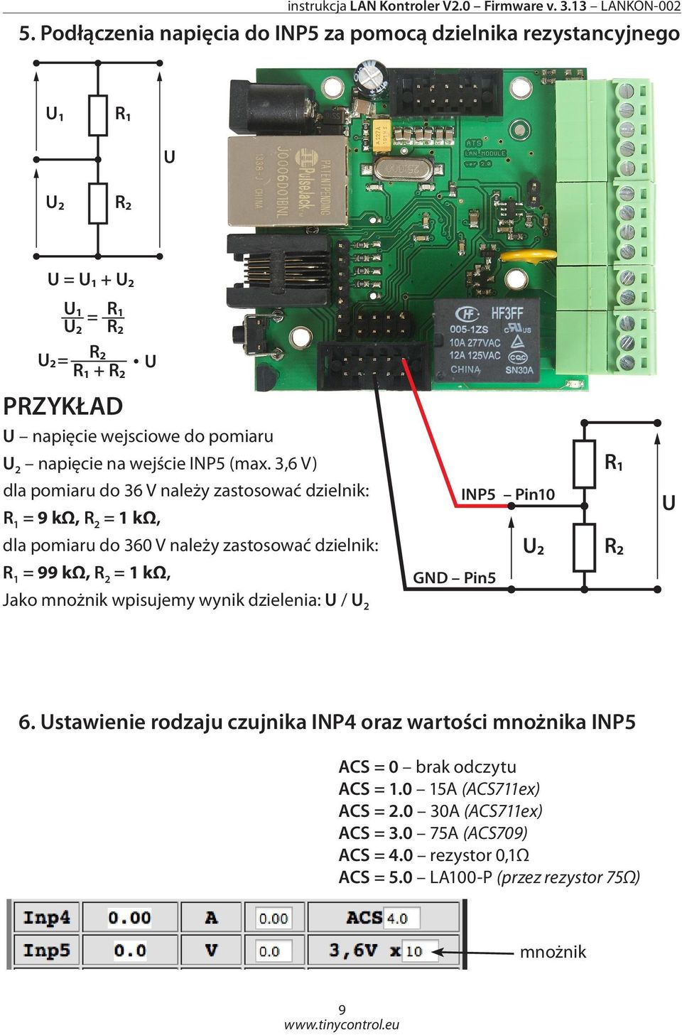 3,6 V) dla pomiaru do 36 V należy zastosować dzielnik: R 1 = 9 kω, R 2 = 1 kω, dla pomiaru do 360 V należy zastosować dzielnik: R 1 = 99 kω, R 2 = 1 kω, GND Pin5 INP5