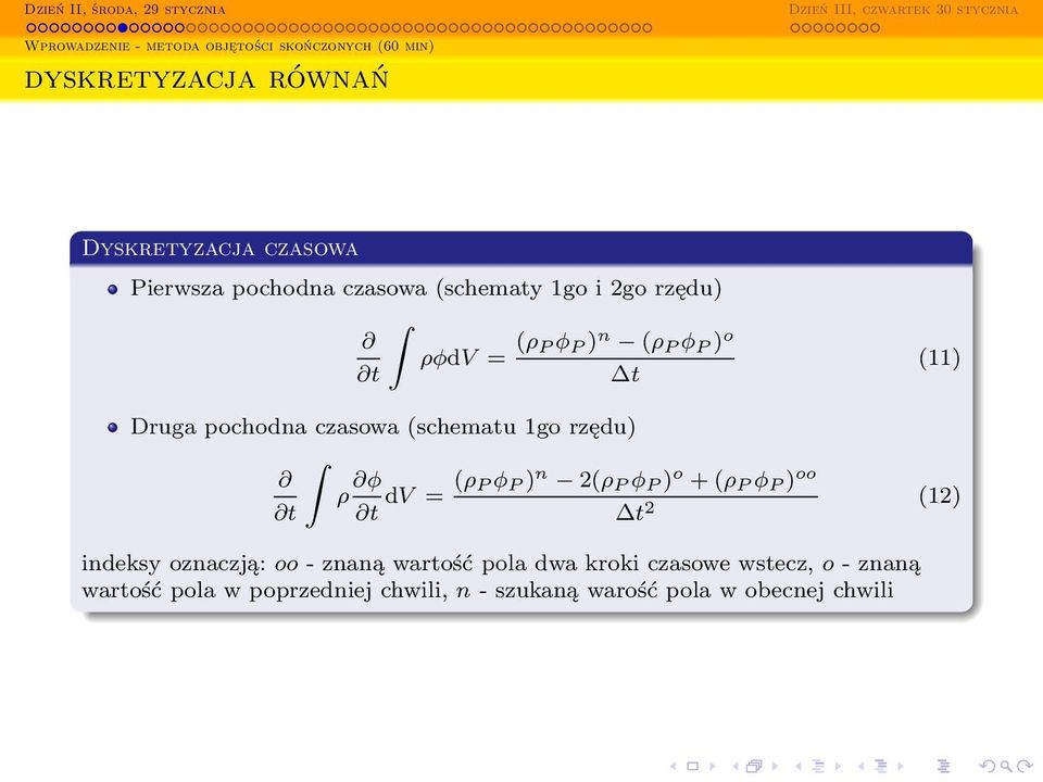 rzędu) ρ φ t t dv = (ρ P φ P ) n 2(ρ P φ P ) o + (ρ P φ P ) oo t 2 (12) indeksy oznaczją: oo - znaną wartość pola