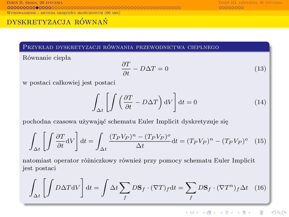 schematu Euler Implicit dyskretyzuje się [ ] T t dv (T P V P ) n (T P V P ) o dt = dt = (T P V P ) n (T P V P ) o (15) t t t