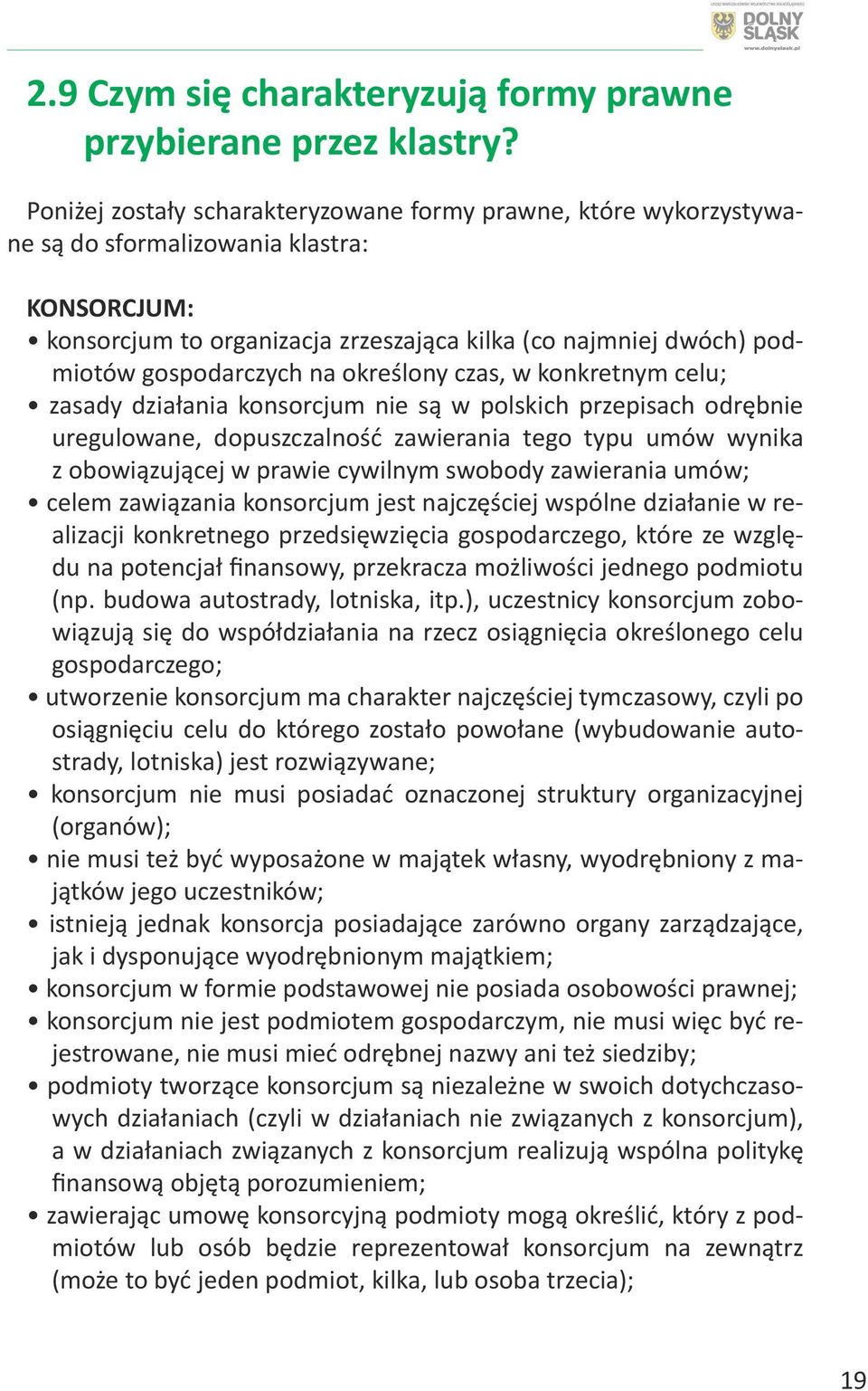 na określony czas, w konkretnym celu; zasady działania konsorcjum nie są w polskich przepisach odrębnie uregulowane, dopuszczalność zawierania tego typu umów wynika z obowiązującej w prawie cywilnym