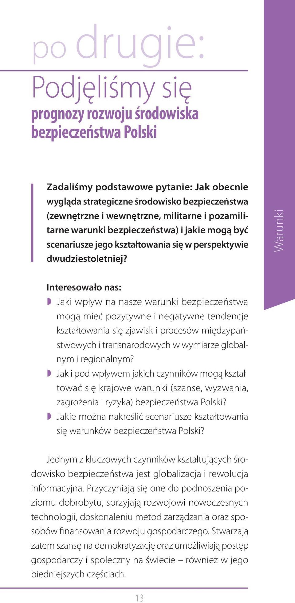 Warunki Interesowało nas: Jaki wpływ na nasze warunki bezpieczeństwa mogą mieć pozytywne i negatywne tendencje kształtowania się zjawisk i procesów międzypaństwowych i transnarodowych w wymiarze