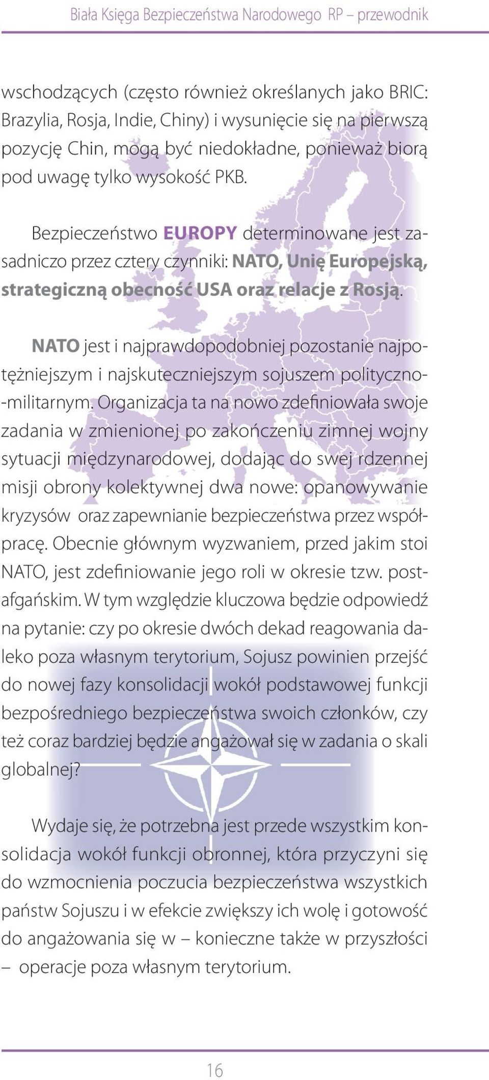 Bezpieczeństwo EUROPY determinowane jest zasadniczo przez cztery czynniki: NATO, Unię Europejską, strategiczną obecność USA oraz relacje z Rosją.