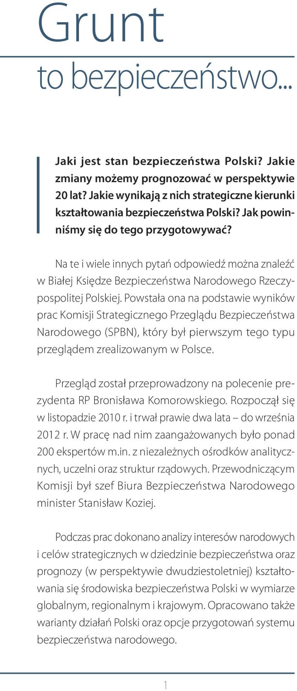 Powstała ona na podstawie wyników prac Komisji Strategicznego Przeglądu Bezpieczeństwa Narodowego (SPBN), który był pierwszym tego typu przeglądem zrealizowanym w Polsce.