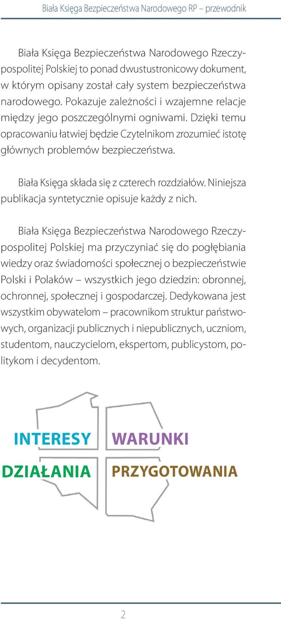 Dzięki temu opracowaniu łatwiej będzie Czytelnikom zrozumieć istotę głównych problemów bezpieczeństwa. Biała Księga składa się z czterech rozdziałów.