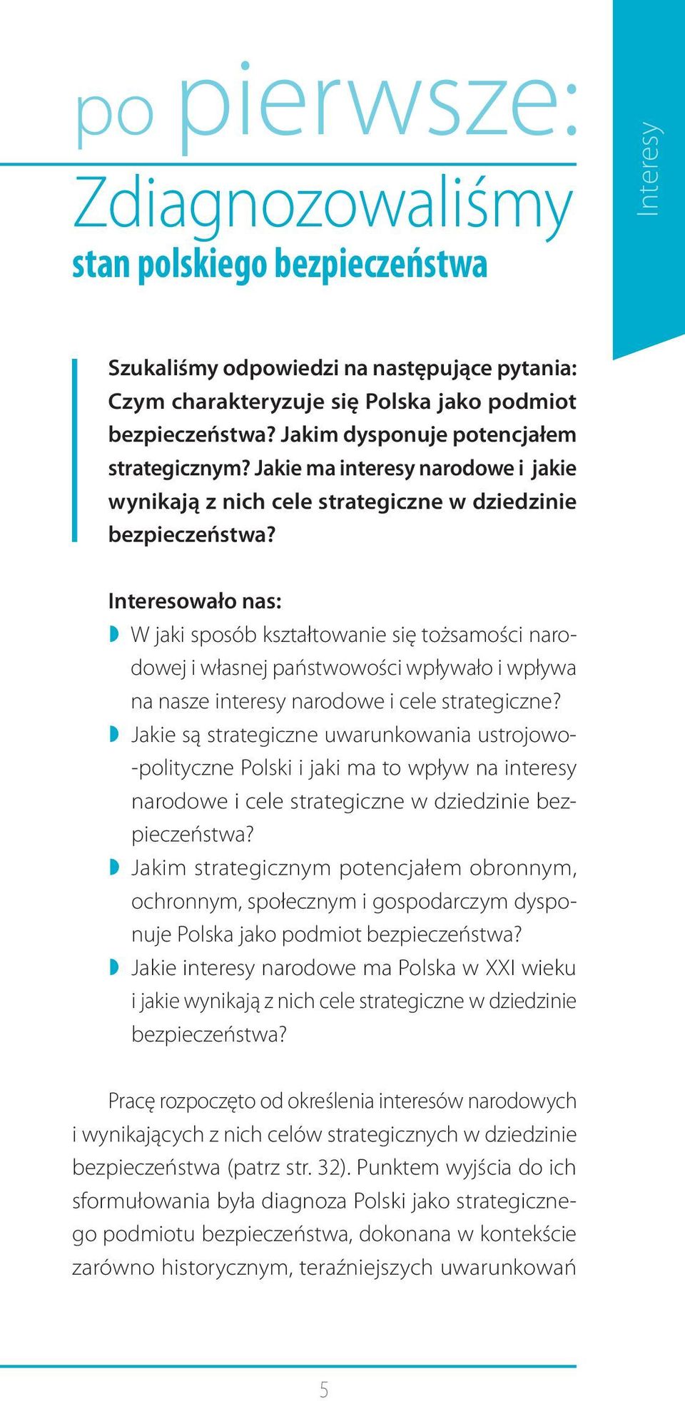 Interesowało nas: W jaki sposób kształtowanie się tożsamości narodowej i własnej państwowości wpływało i wpływa na nasze interesy narodowe i cele strategiczne?