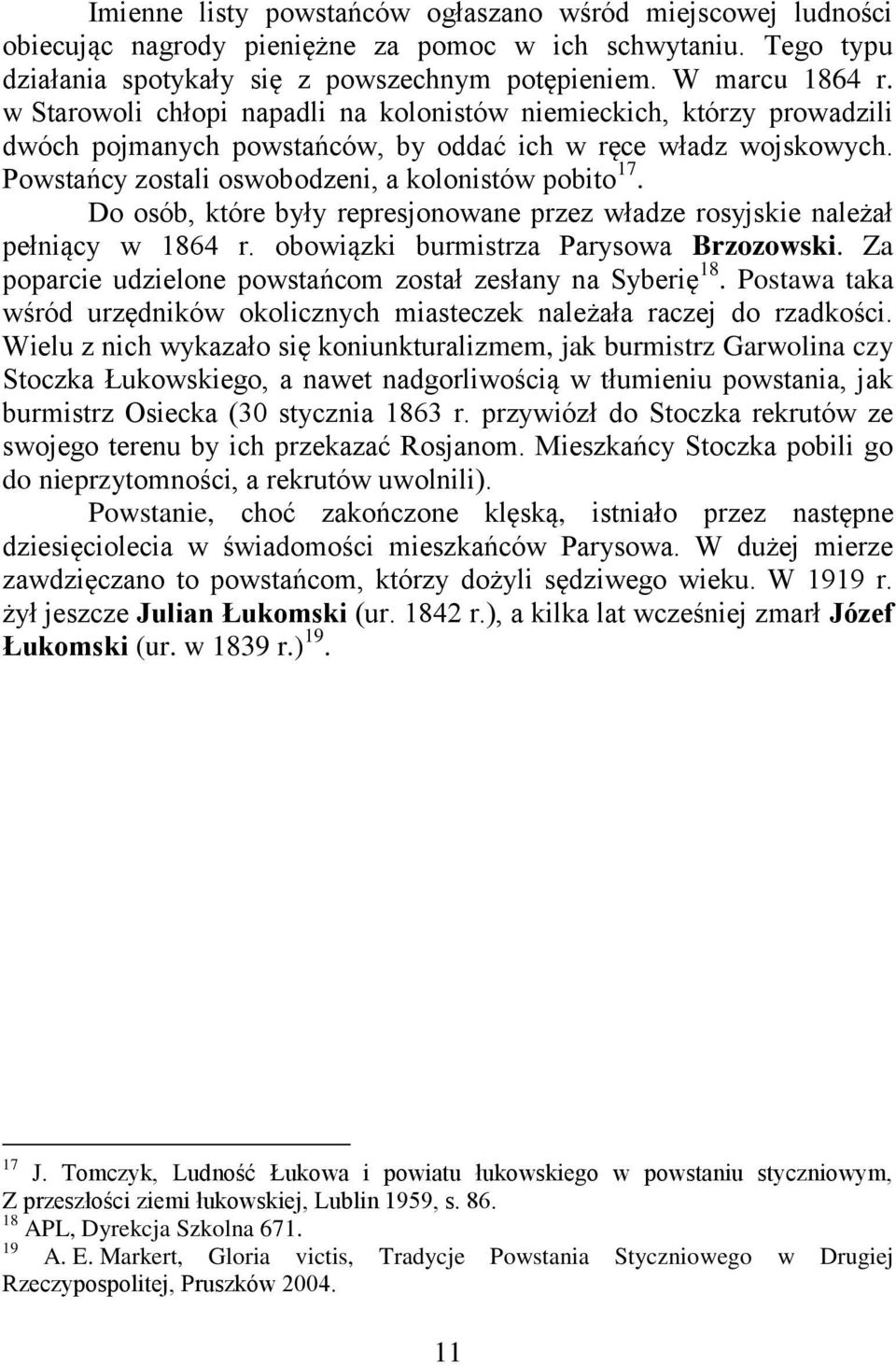 Do osób, które były represjonowane przez władze rosyjskie należał pełniący w 1864 r. obowiązki burmistrza Parysowa Brzozowski. Za poparcie udzielone powstańcom został zesłany na Syberię 18.