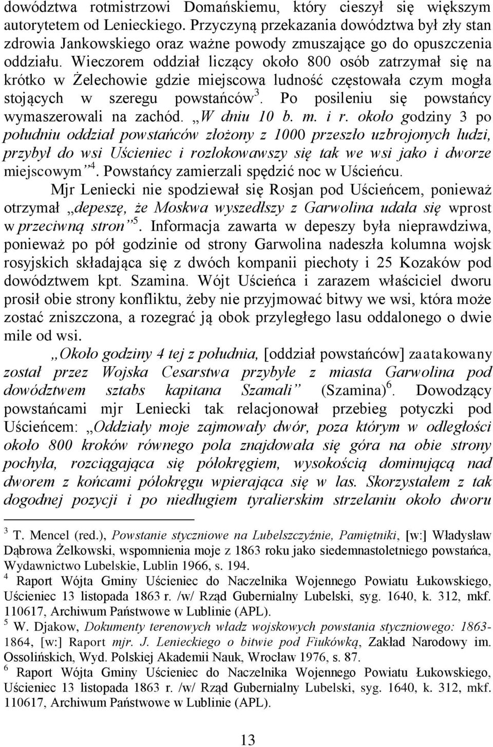 Wieczorem oddział liczący około 800 osób zatrzymał się na krótko w Żelechowie gdzie miejscowa ludność częstowała czym mogła stojących w szeregu powstańców 3.