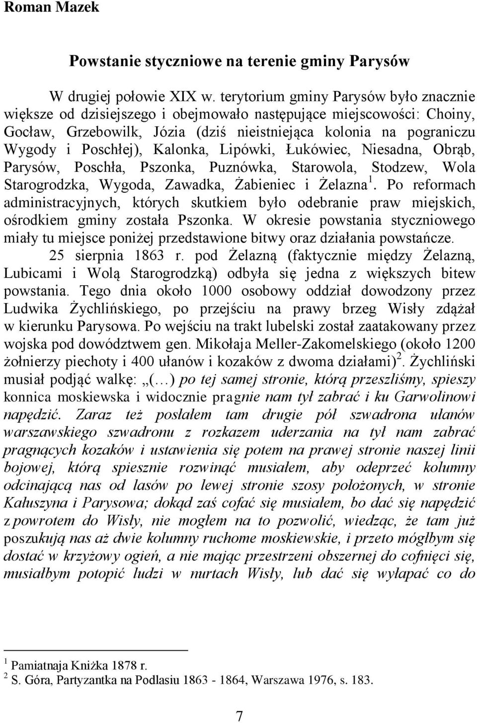 Kalonka, Lipówki, Łukówiec, Niesadna, Obrąb, Parysów, Poschła, Pszonka, Puznówka, Starowola, Stodzew, Wola Starogrodzka, Wygoda, Zawadka, Żabieniec i Żelazna 1.