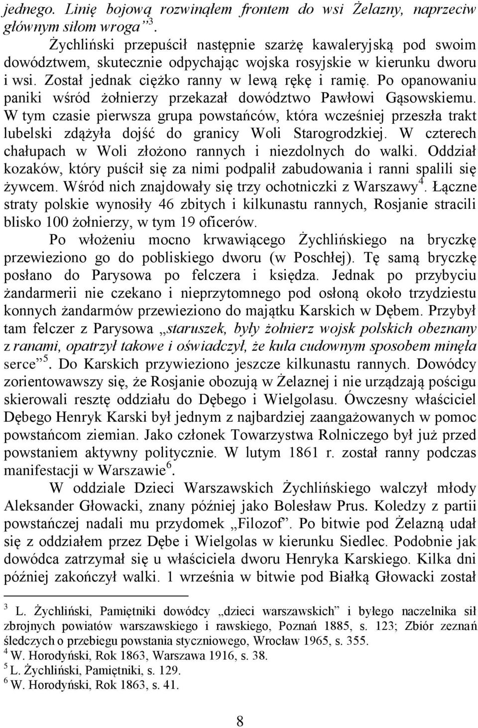 Po opanowaniu paniki wśród żołnierzy przekazał dowództwo Pawłowi Gąsowskiemu.