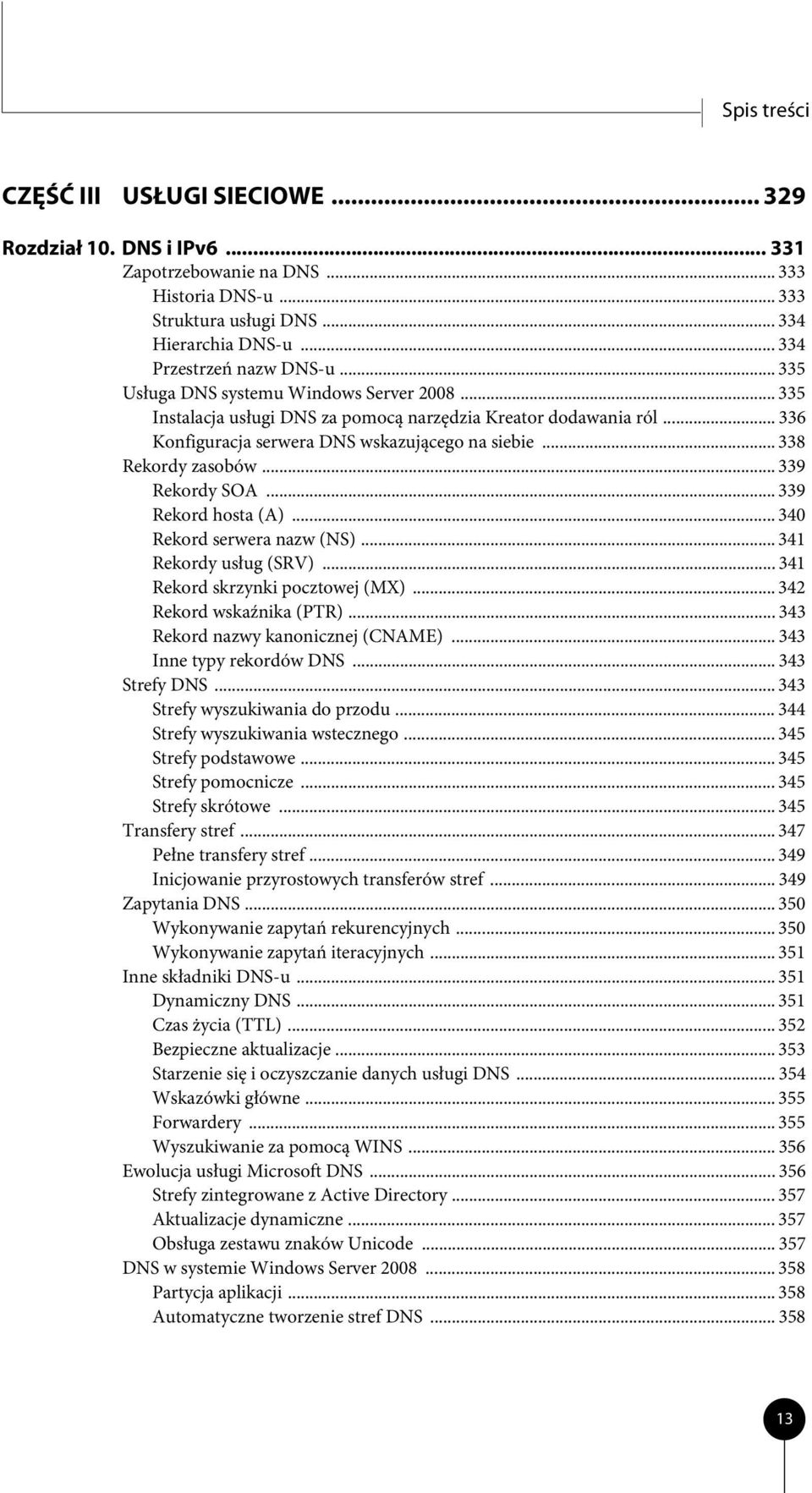 .. 339 Rekordy SOA... 339 Rekord hosta (A)... 340 Rekord serwera nazw (NS)... 341 Rekordy usług (SRV)... 341 Rekord skrzynki pocztowej (MX)... 342 Rekord wskaźnika (PTR).