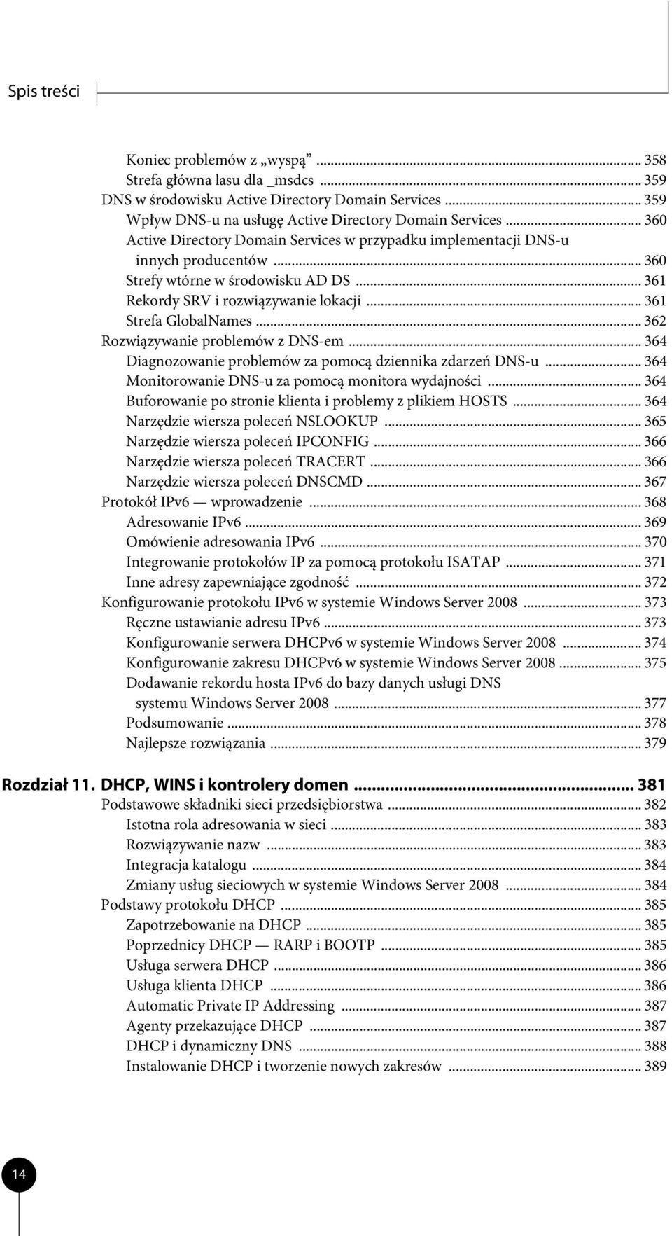 .. 362 Rozwiązywanie problemów z DNS-em... 364 Diagnozowanie problemów za pomocą dziennika zdarzeń DNS-u... 364 Monitorowanie DNS-u za pomocą monitora wydajności.