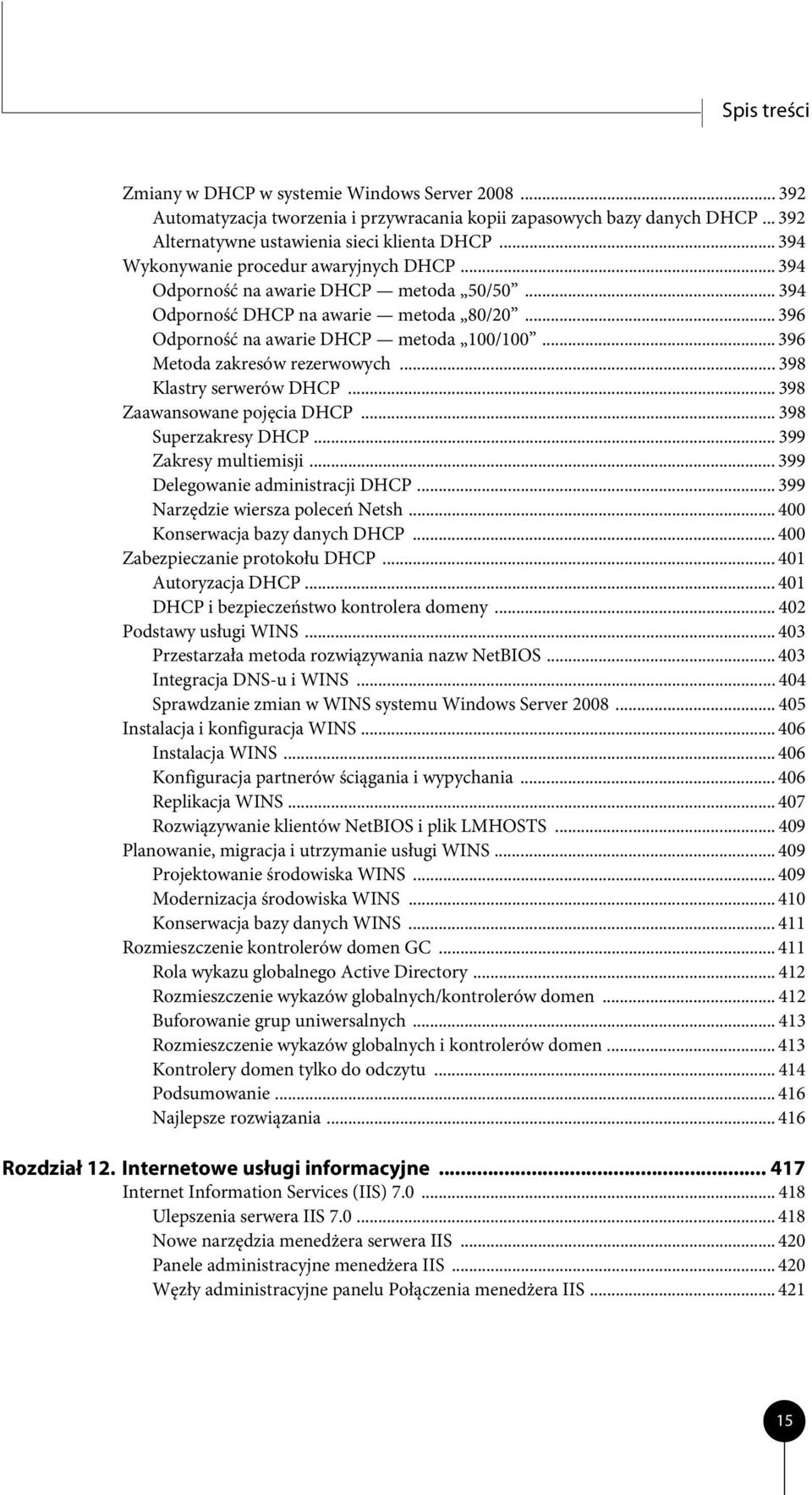 .. 396 Metoda zakresów rezerwowych... 398 Klastry serwerów DHCP... 398 Zaawansowane pojęcia DHCP... 398 Superzakresy DHCP... 399 Zakresy multiemisji... 399 Delegowanie administracji DHCP.