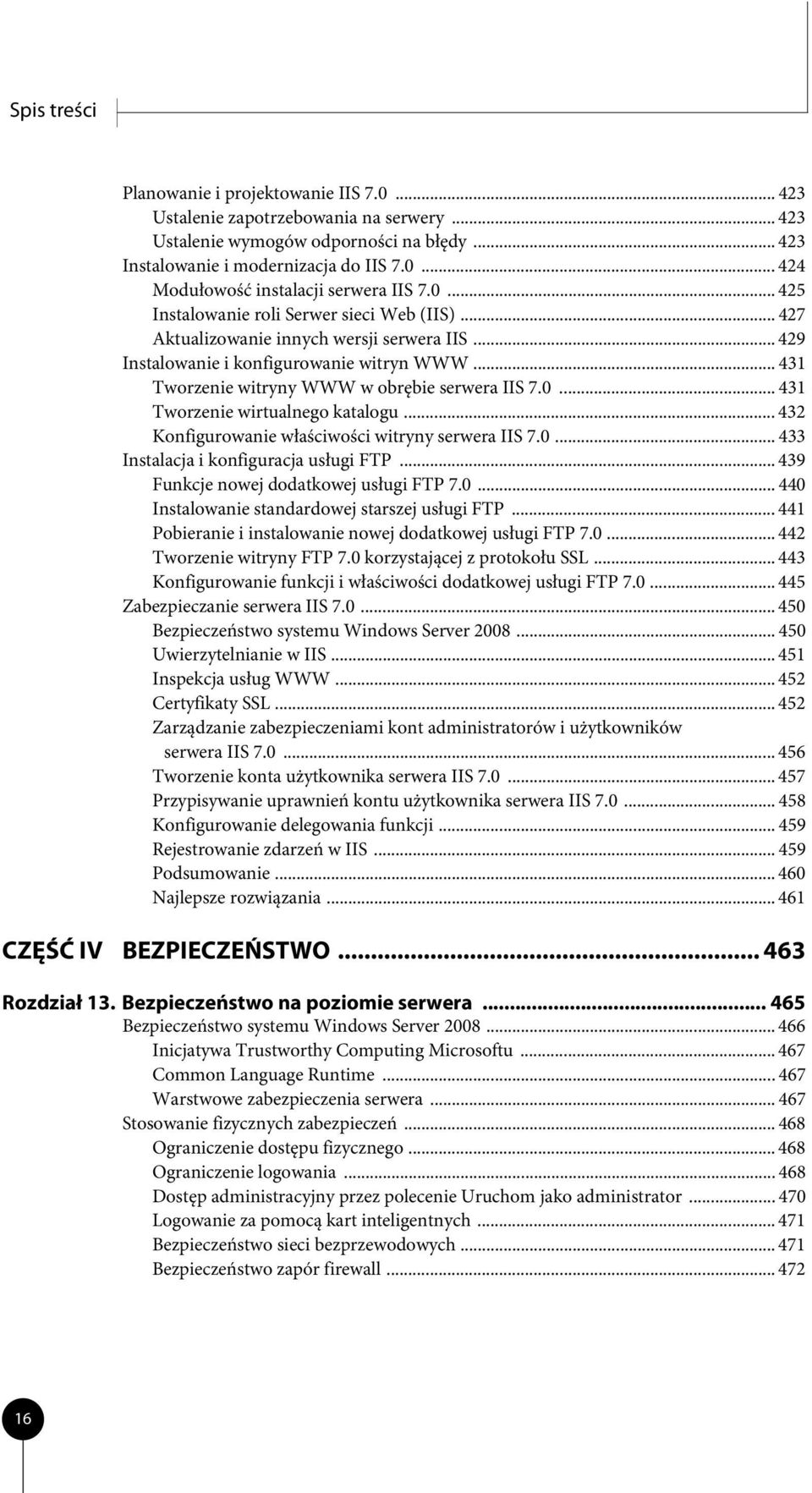 0... 431 Tworzenie wirtualnego katalogu... 432 Konfigurowanie właściwości witryny serwera IIS 7.0... 433 Instalacja i konfiguracja usługi FTP... 439 Funkcje nowej dodatkowej usługi FTP 7.0... 440 Instalowanie standardowej starszej usługi FTP.