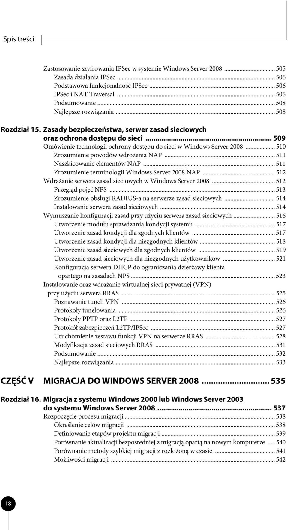 .. 510 Zrozumienie powodów wdrożenia NAP... 511 Naszkicowanie elementów NAP... 511 Zrozumienie terminologii Windows Server 2008 NAP... 512 Wdrażanie serwera zasad sieciowych w Windows Server 2008.