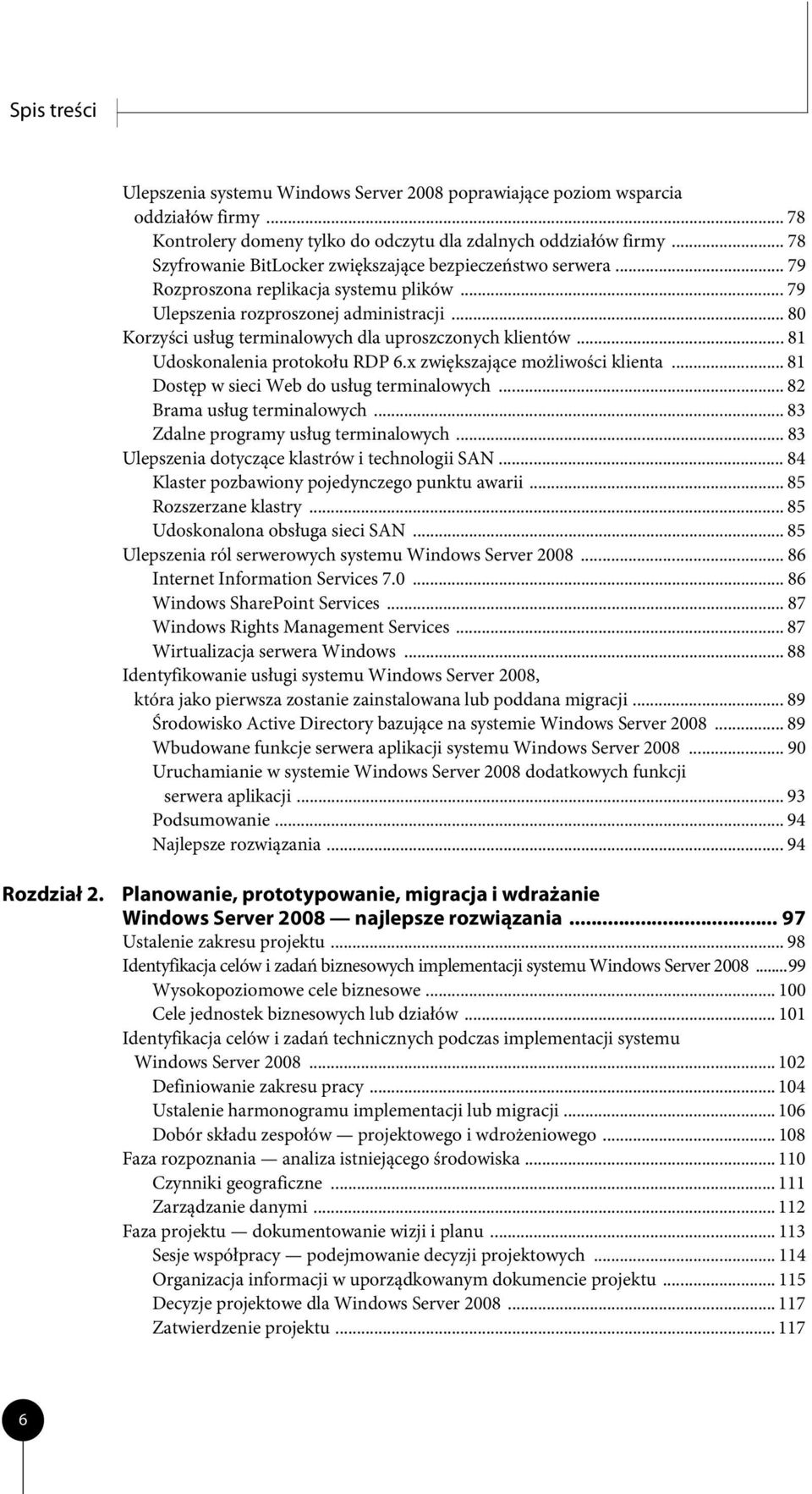 .. 80 Korzyści usług terminalowych dla uproszczonych klientów... 81 Udoskonalenia protokołu RDP 6.x zwiększające możliwości klienta... 81 Dostęp w sieci Web do usług terminalowych.