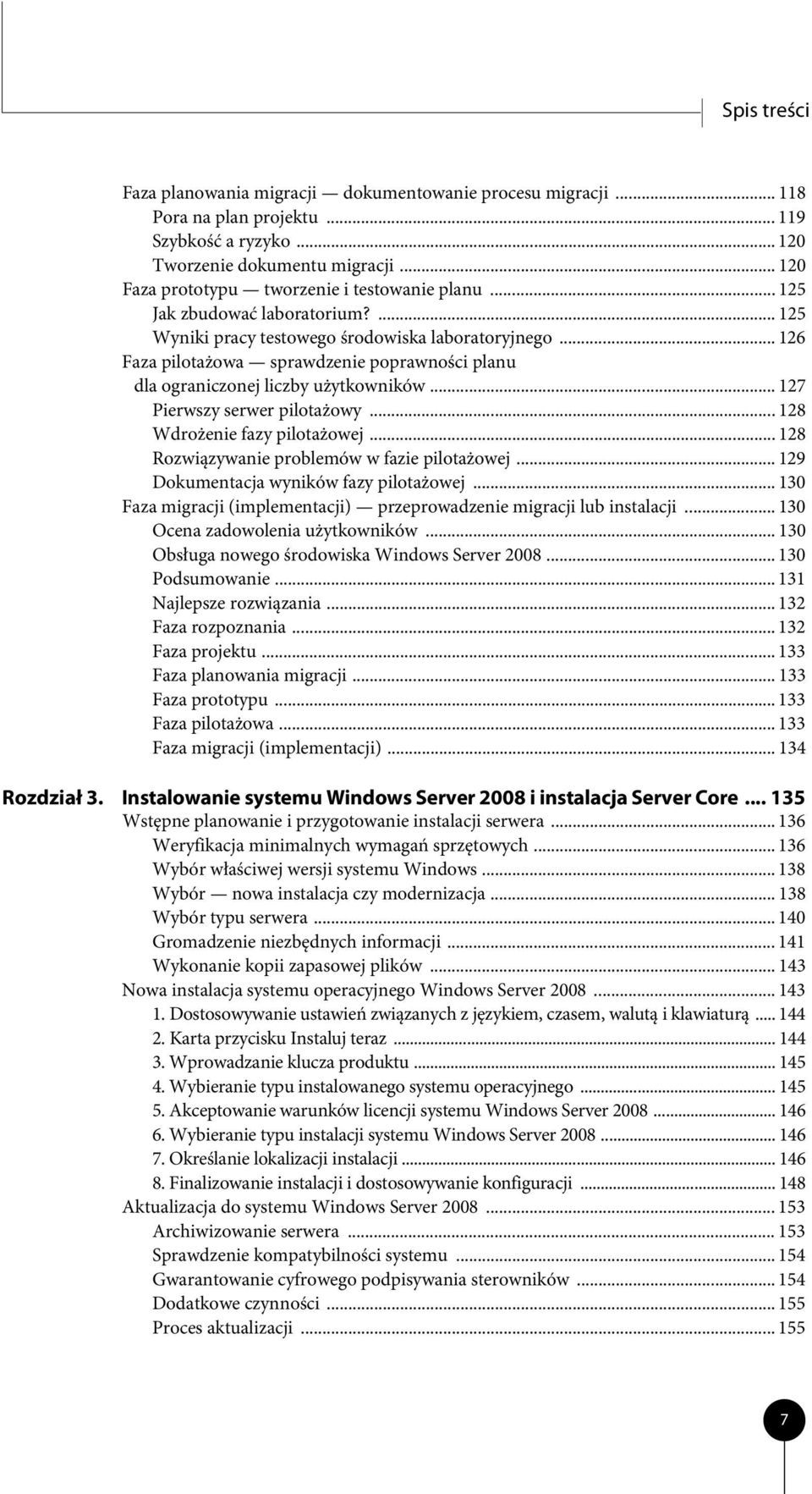 .. 126 Faza pilotażowa sprawdzenie poprawności planu dla ograniczonej liczby użytkowników... 127 Pierwszy serwer pilotażowy... 128 Wdrożenie fazy pilotażowej.