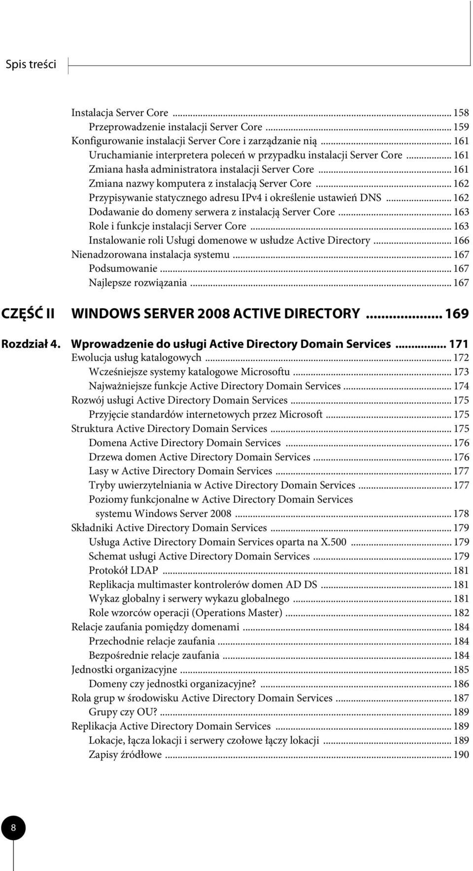 .. 162 Przypisywanie statycznego adresu IPv4 i określenie ustawień DNS... 162 Dodawanie do domeny serwera z instalacją Server Core... 163 Role i funkcje instalacji Server Core.