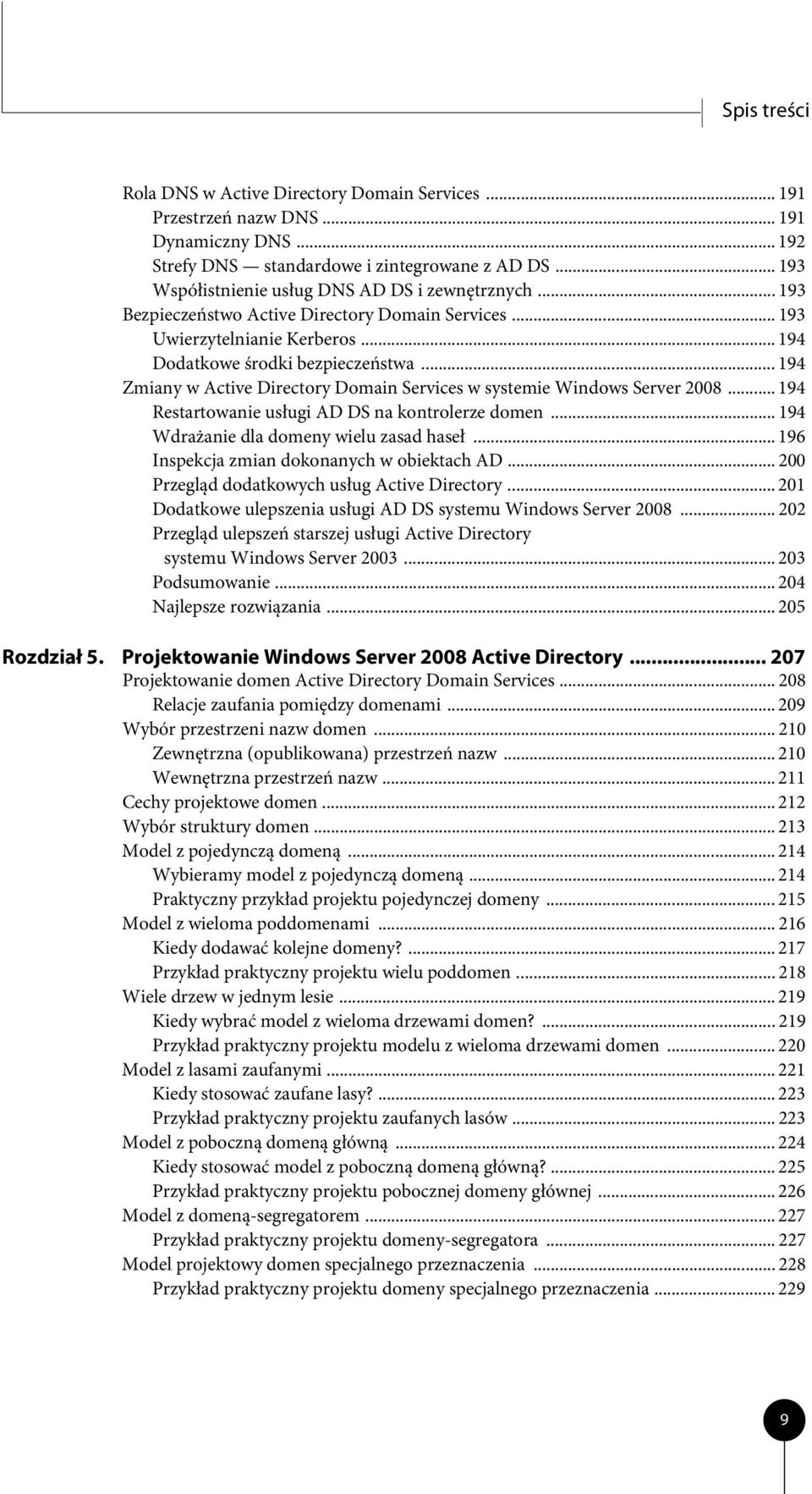 .. 194 Zmiany w Active Directory Domain Services w systemie Windows Server 2008... 194 Restartowanie usługi AD DS na kontrolerze domen... 194 Wdrażanie dla domeny wielu zasad haseł.