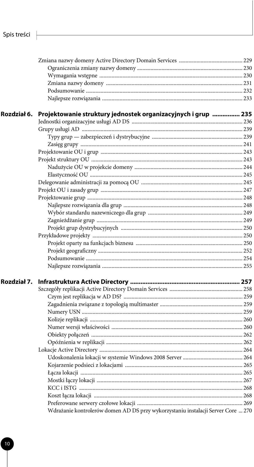 .. 239 Typy grup zabezpieczeń i dystrybucyjne... 239 Zasięg grupy... 241 Projektowanie OU i grup... 243 Projekt struktury OU... 243 Nadużycie OU w projekcie domeny... 244 Elastyczność OU.