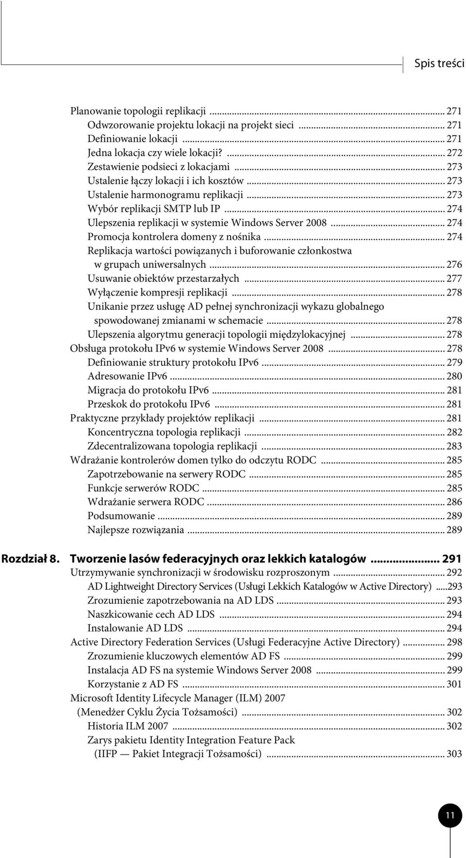 .. 274 Ulepszenia replikacji w systemie Windows Server 2008... 274 Promocja kontrolera domeny z nośnika... 274 Replikacja wartości powiązanych i buforowanie członkostwa w grupach uniwersalnych.