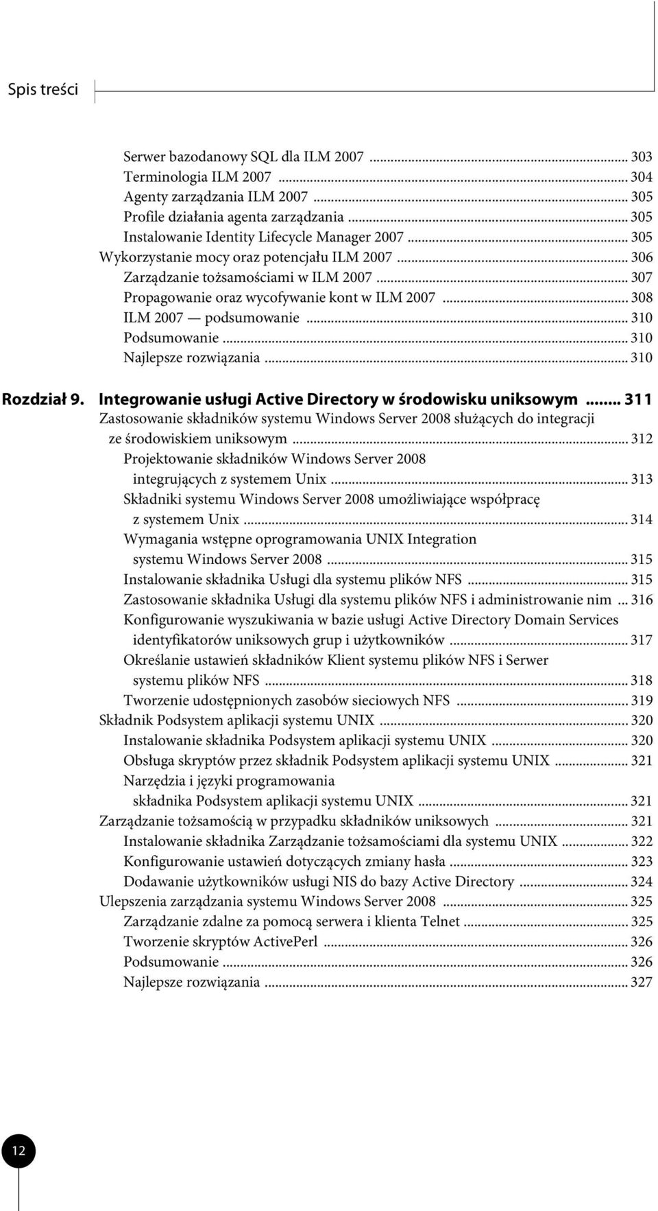 .. 308 ILM 2007 podsumowanie... 310 Podsumowanie... 310 Najlepsze rozwiązania... 310 Rozdział 9. Integrowanie usługi Active Directory w środowisku uniksowym.