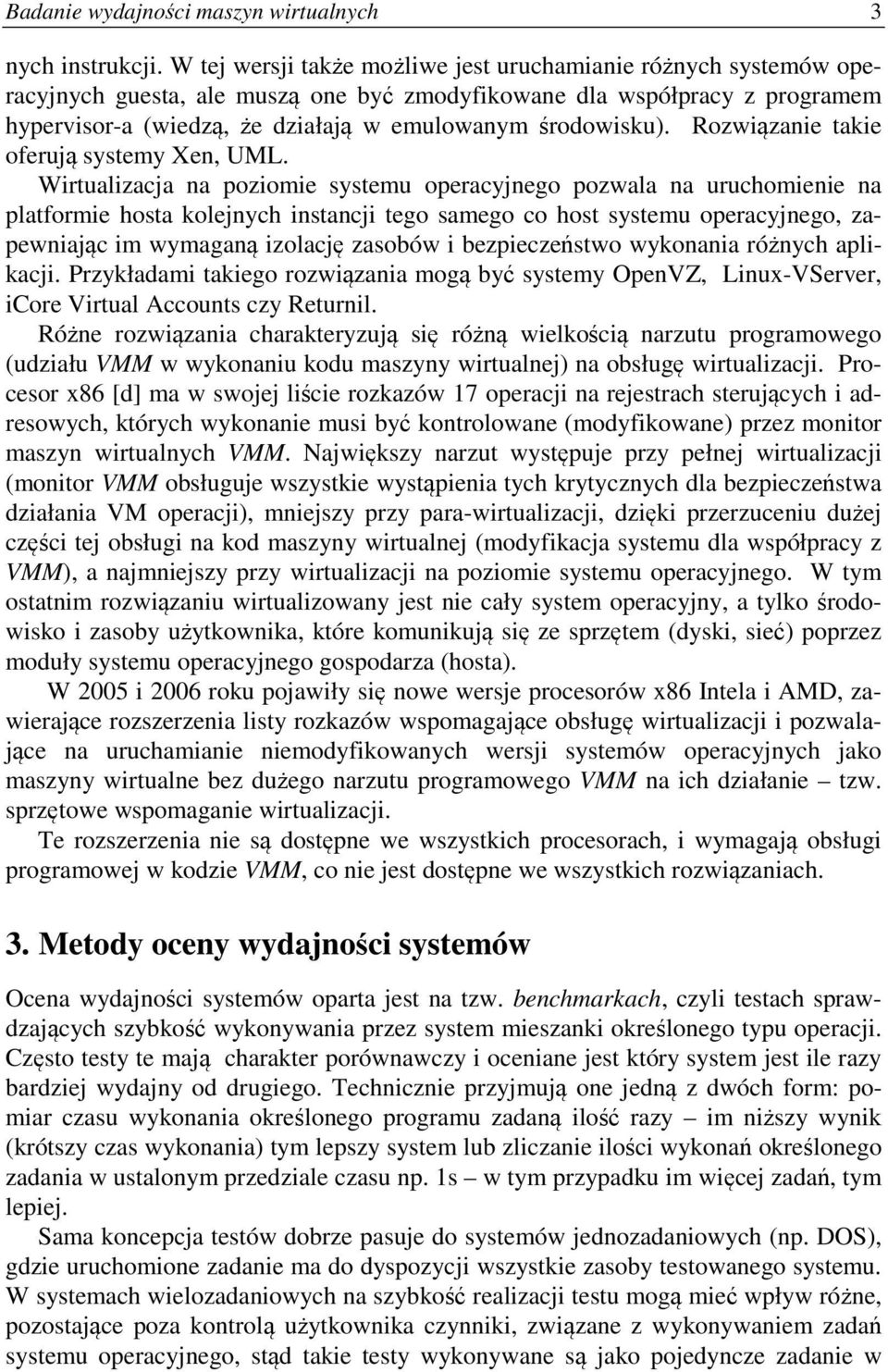 środowisku). Rozwiązanie takie oferują systemy Xen, UML.