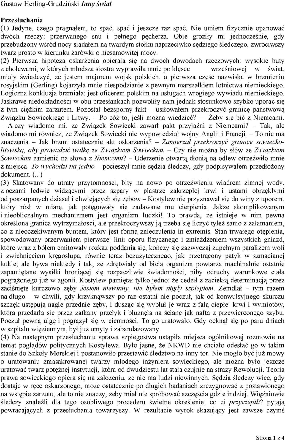 (2) Pierwsza hipoteza oskarżenia opierała się na dwóch dowodach rzeczowych: wysokie buty z cholewami, w których młodsza siostra wyprawiła mnie po klęsce wrześniowej w świat, miały świadczyć, że