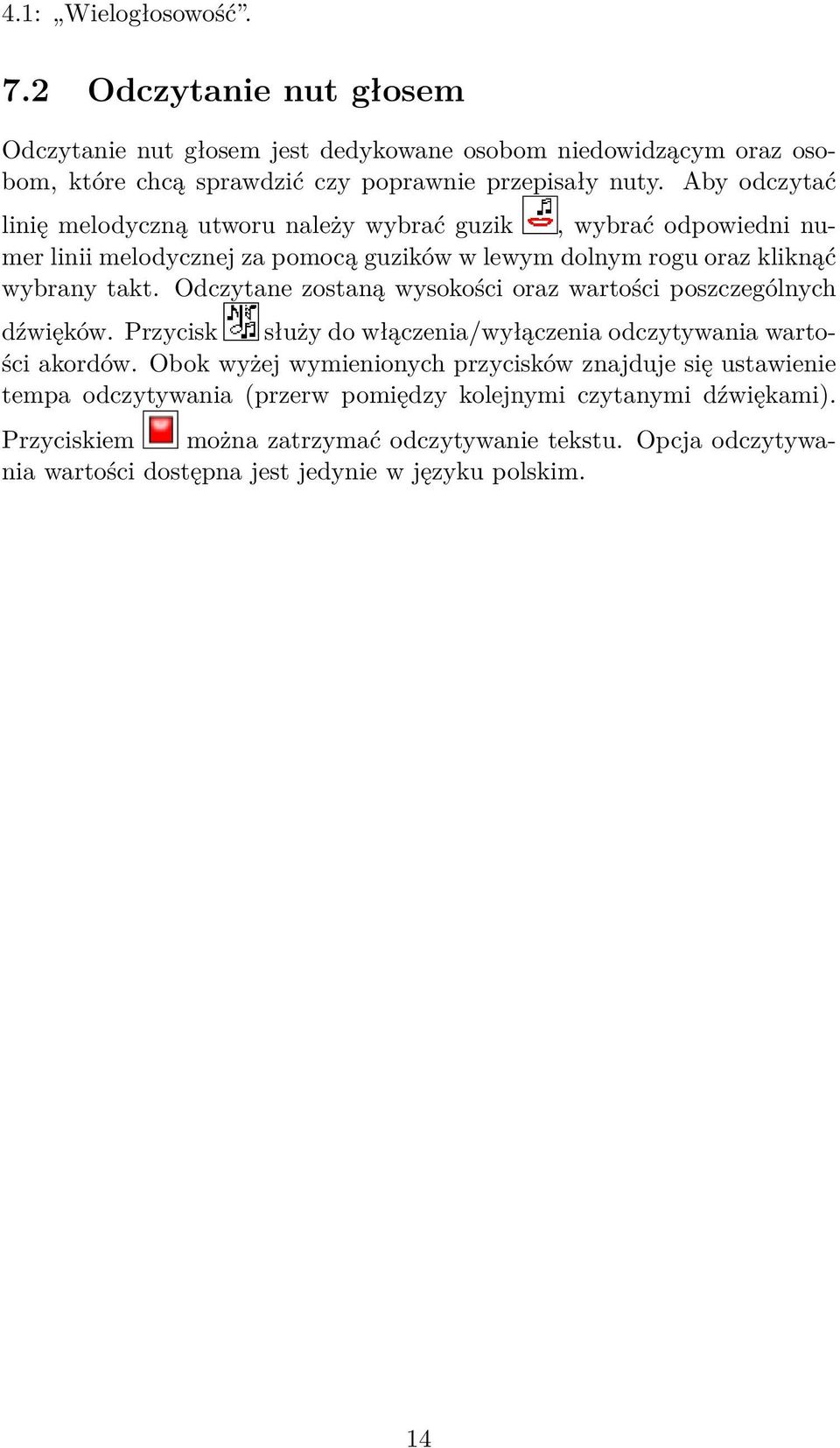 Odczytane zostaną wysokości oraz wartości poszczególnych dźwięków. Przycisk służy do włączenia/wyłączenia odczytywania wartości akordów.