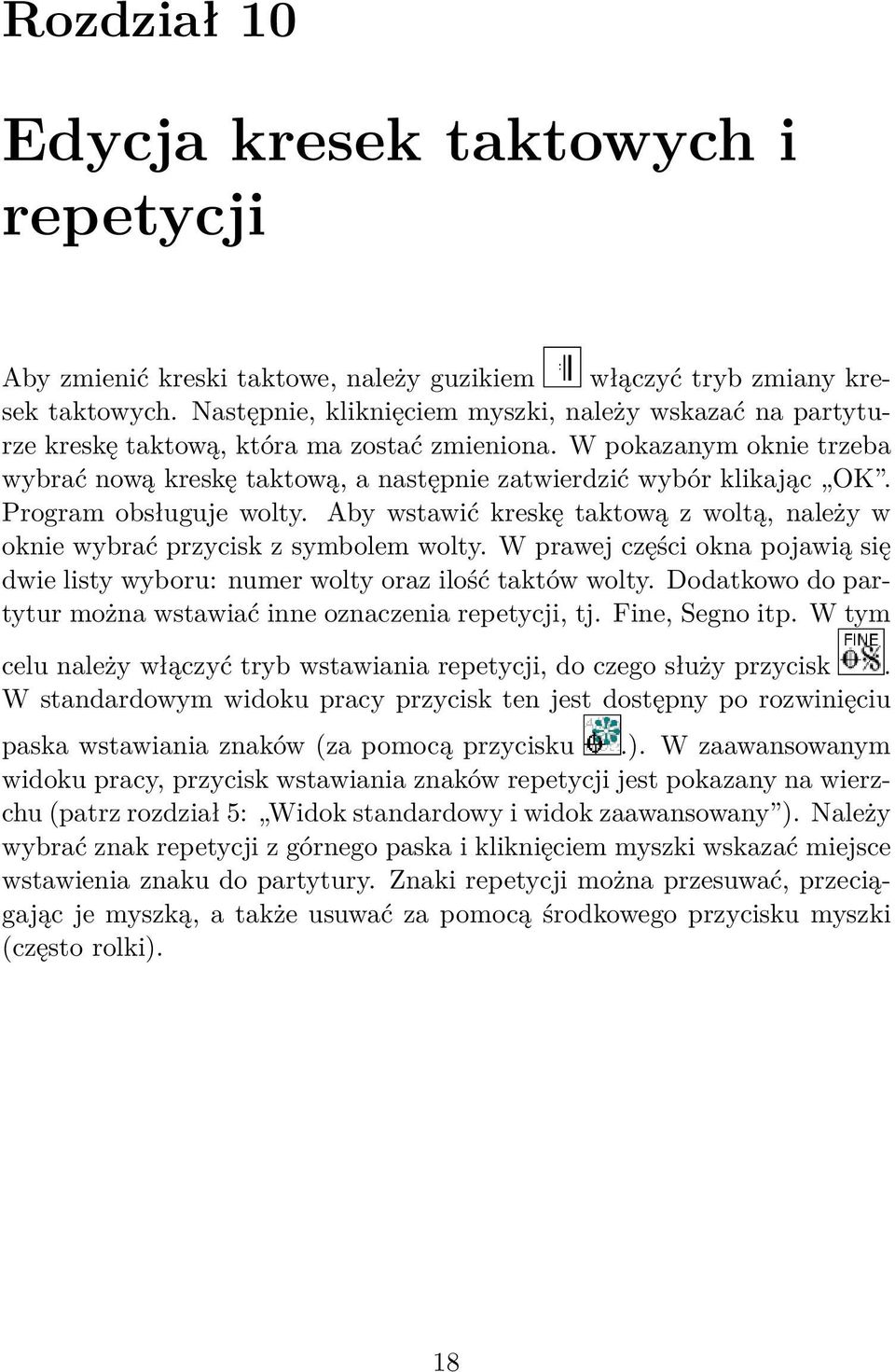 Program obsługuje wolty. Aby wstawić kreskę taktową z woltą, należy w oknie wybrać przycisk z symbolem wolty. W prawej części okna pojawią się dwie listy wyboru: numer wolty oraz ilość taktów wolty.