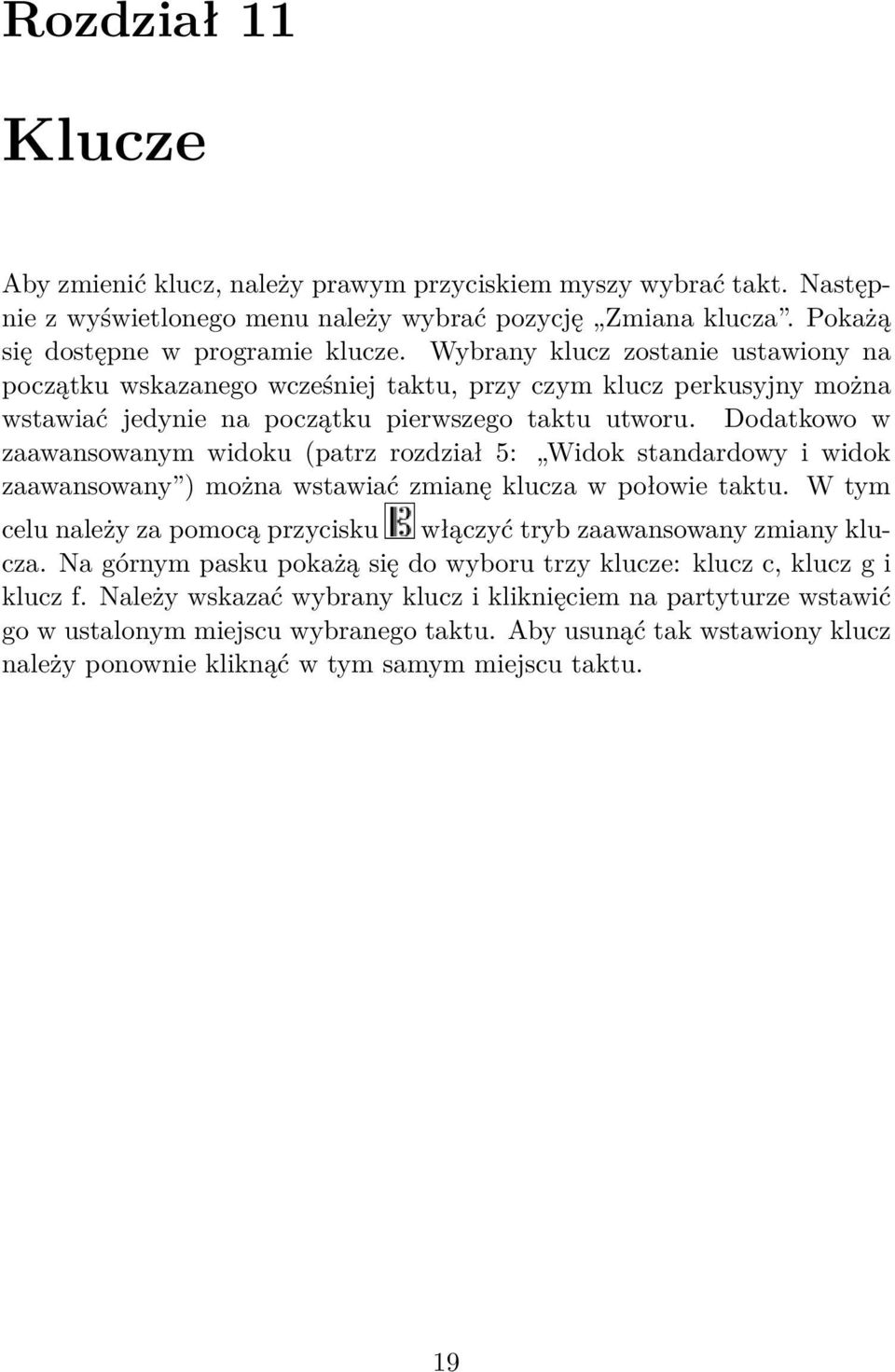 Dodatkowo w zaawansowanym widoku (patrz rozdział 5: Widok standardowy i widok zaawansowany ) można wstawiać zmianę klucza w połowie taktu.