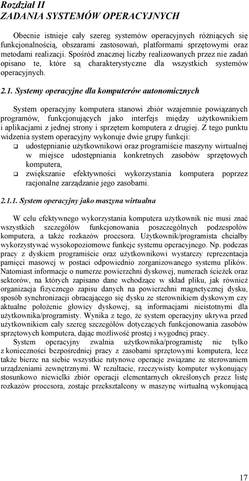 Systemy operacyjne dla komputerów autonomicznych System operacyjny komputera stanowi zbiór wzajemnie powiązanych programów, funkcjonujących jako interfejs między użytkownikiem i aplikacjami z jednej