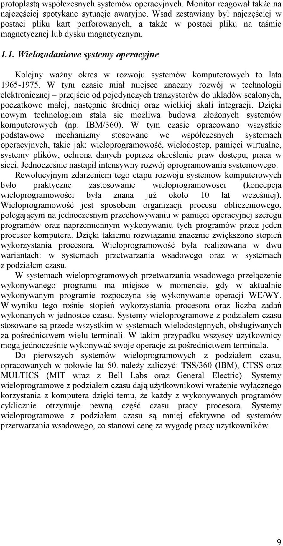 1. Wielozadaniowe systemy operacyjne Kolejny ważny okres w rozwoju systemów komputerowych to lata 1965-1975.