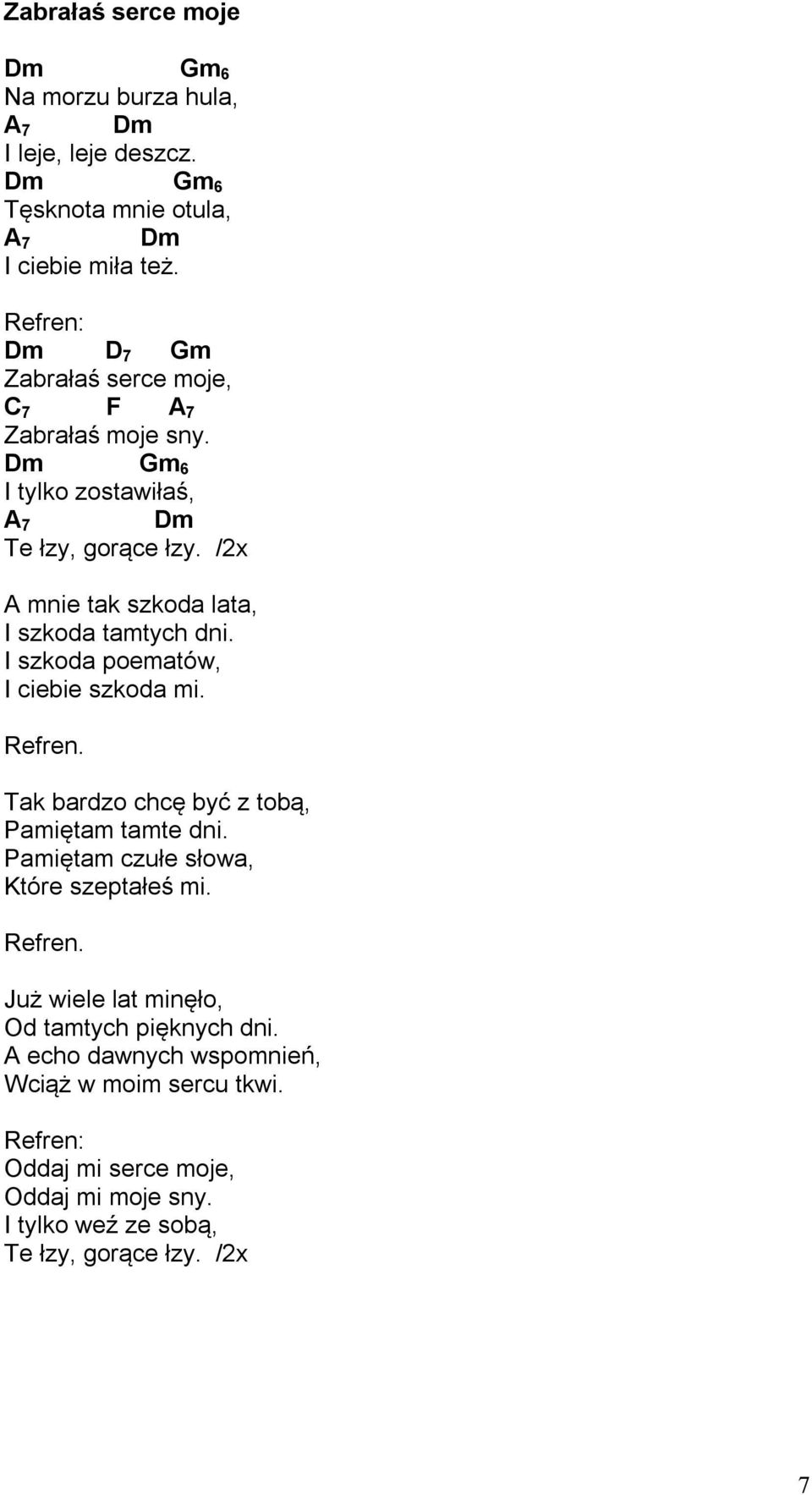 /2x A mnie tak szkoda lata, I szkoda tamtych dni. I szkoda poematów, I ciebie szkoda mi. Tak bardzo chcę być z tobą, Pamiętam tamte dni.