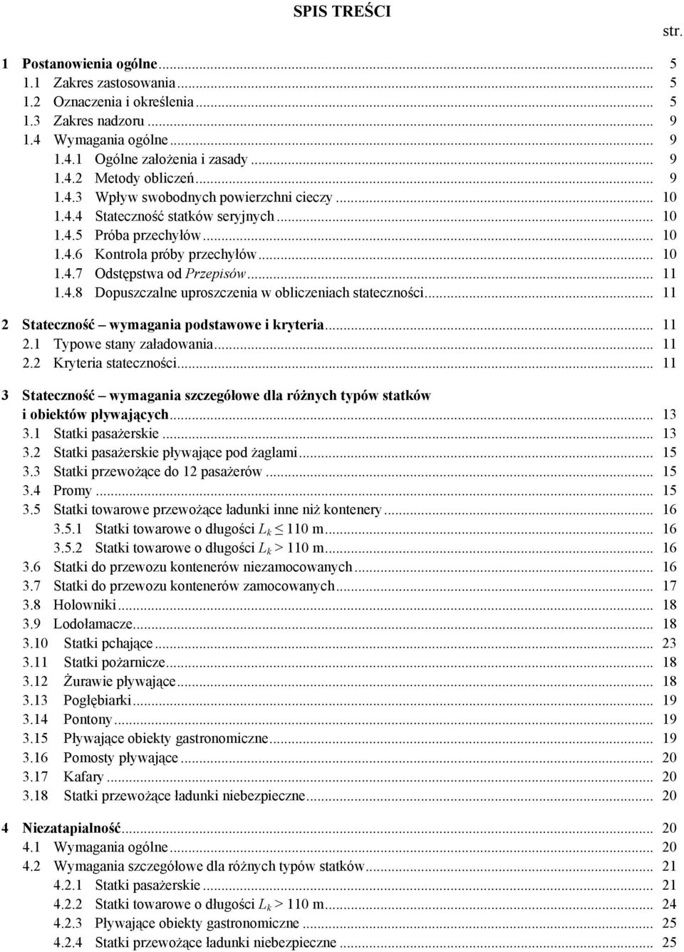 4.8 Dopuszczalne uproszczenia w obliczeniach stateczności... 11 2 Stateczność wymagania podstawowe i kryteria... 11 2.1 Typowe stany załadowania... 11 2.2 Kryteria stateczności.