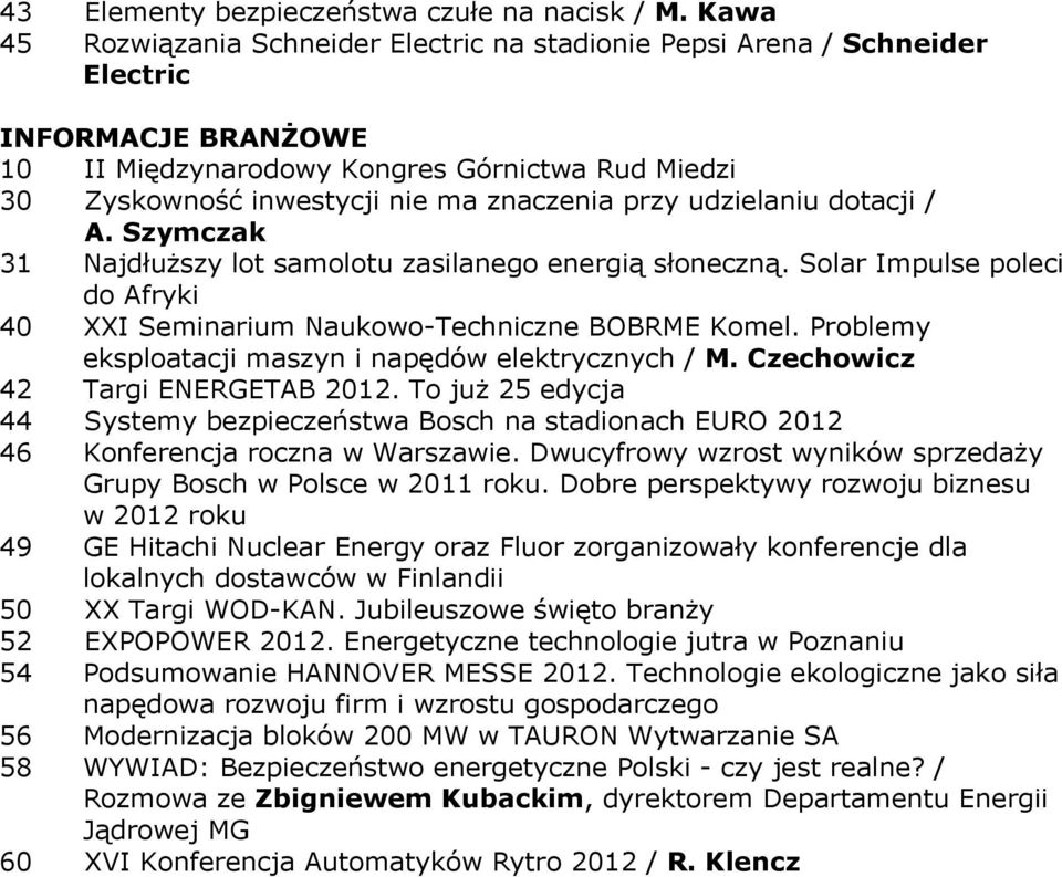 przy udzielaniu dotacji / A. Szymczak 31 Najdłuższy lot samolotu zasilanego energią słoneczną. Solar Impulse poleci do Afryki 40 XXI Seminarium Naukowo-Techniczne BOBRME Komel.