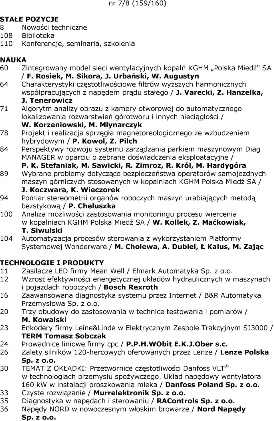 Tenerowicz 71 Algorytm analizy obrazu z kamery otworowej do automatycznego lokalizowania rozwarstwień górotworu i innych nieciągłości / W. Korzeniowski, M.