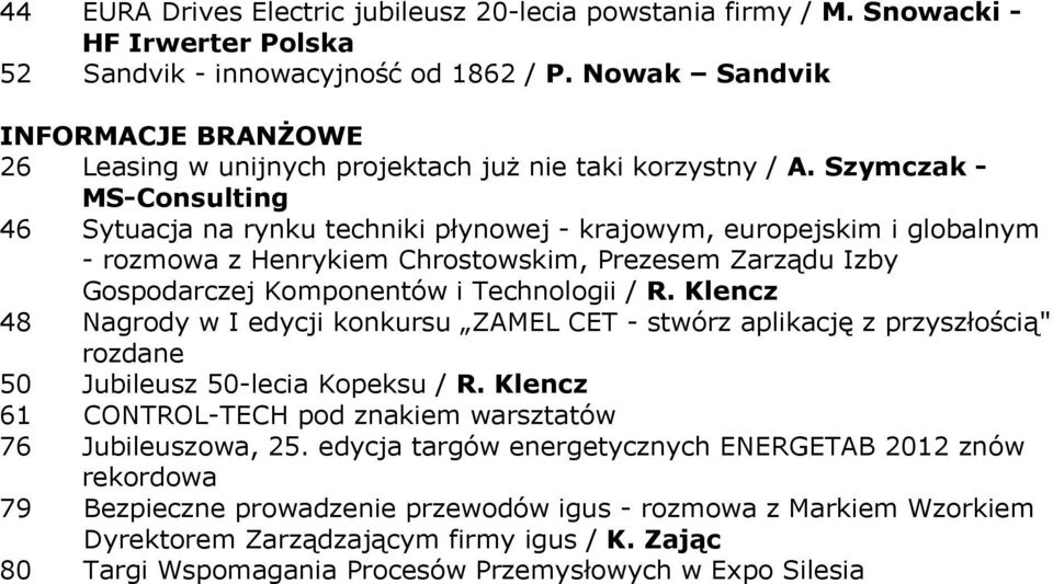 Szymczak - MS-Consulting 46 Sytuacja na rynku techniki płynowej - krajowym, europejskim i globalnym - rozmowa z Henrykiem Chrostowskim, Prezesem Zarządu Izby Gospodarczej Komponentów i Technologii /