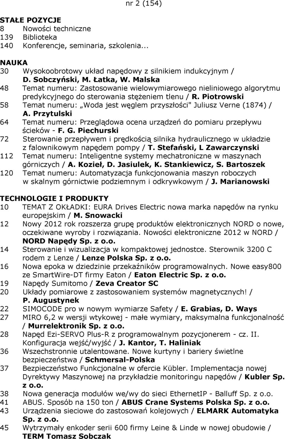 Piotrowski 58 Temat numeru: Woda jest węglem przyszłości" Juliusz Verne (1874) / A. Przytulski 64 Temat numeru: Przeglądowa ocena urządzeń do pomiaru przepływu ścieków - F. G.